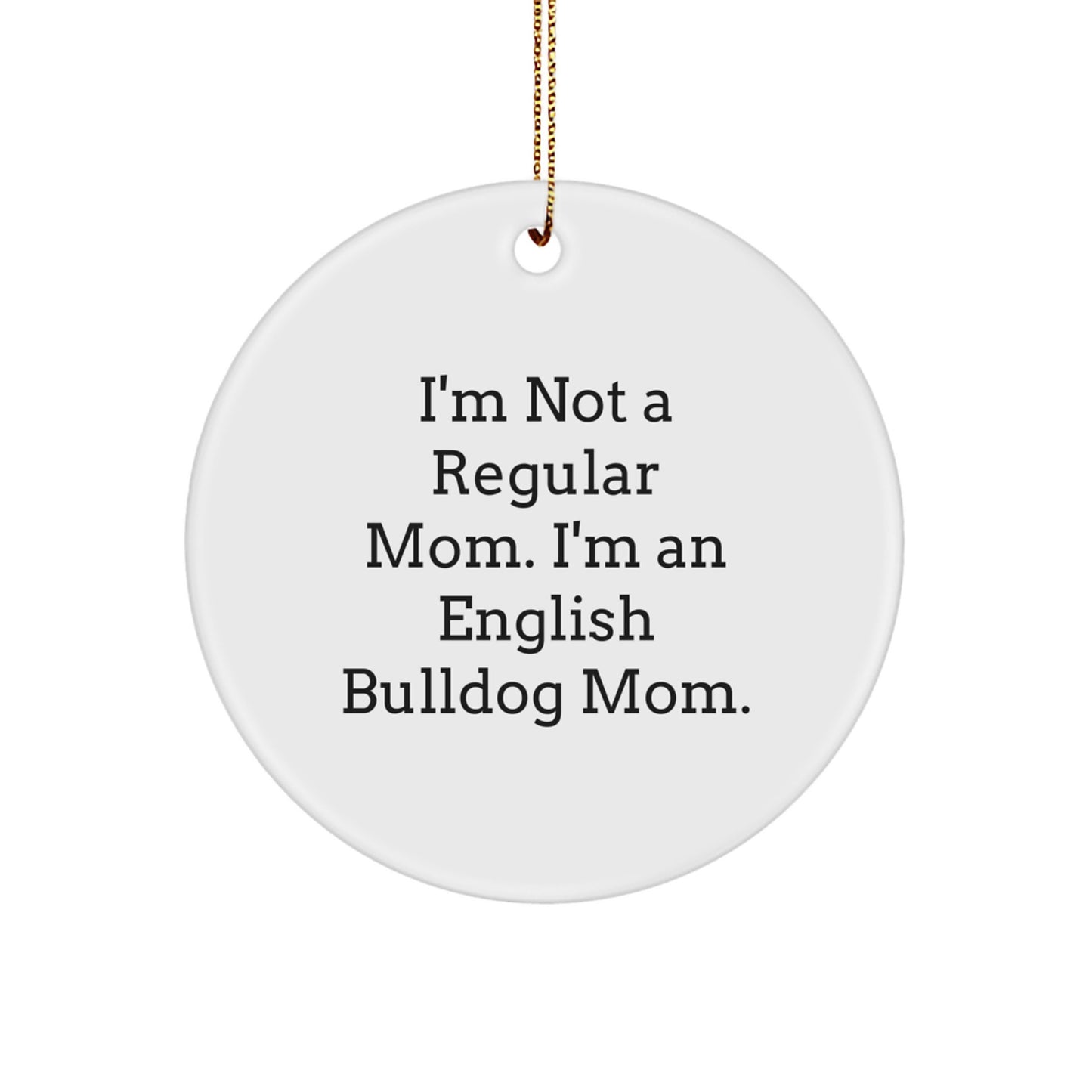 Funny English Bulldog Mom Gifts - English Bulldog Circle Ornament, I'm Not A Regular Mom. I'm An English Bulldog Mom. Christmas Unique Gifts from Family to Friends - Image 1
