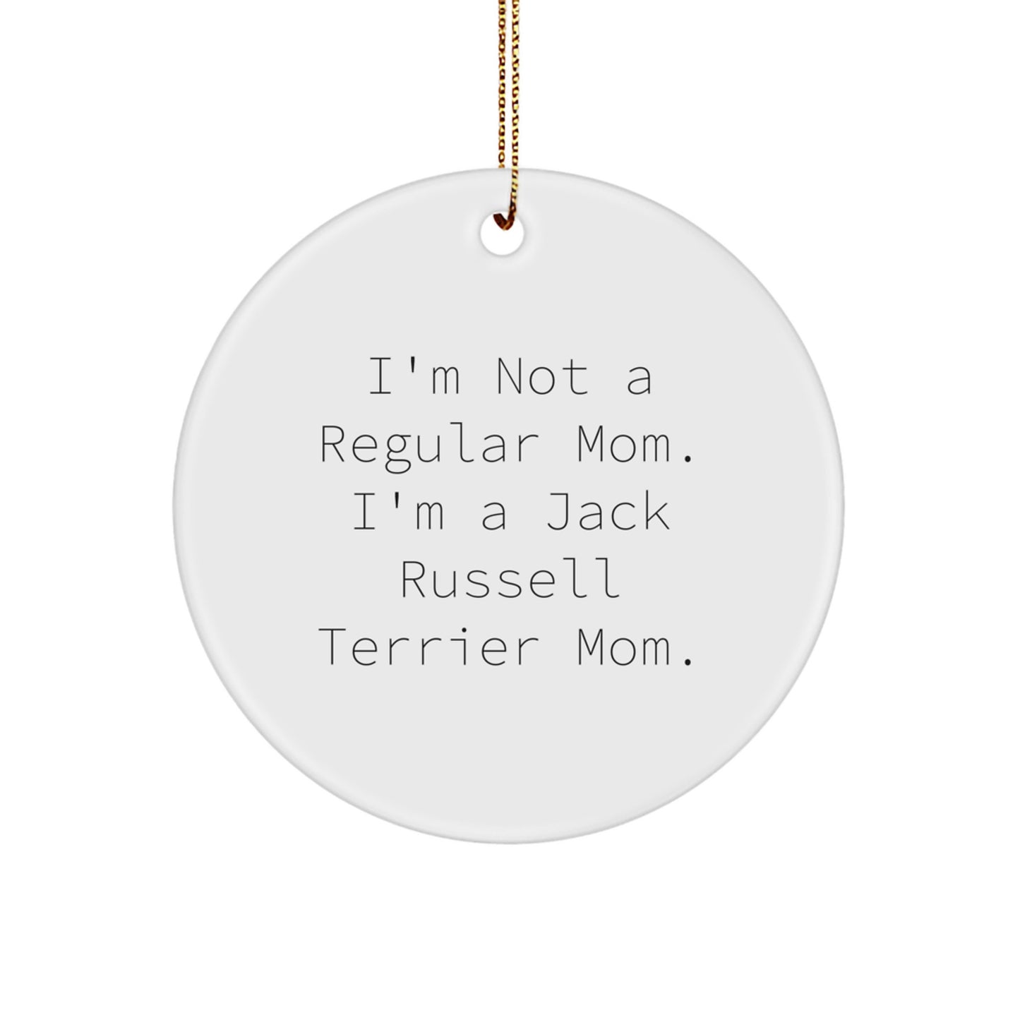 Funny Jack Russell Terrier Dog Mom Gifts for Christmas, 'I'm Not A Regular Mom. I'm A Jack Russell Terrier Mom.' Circle Ornament from Friends to Family - Image 1
