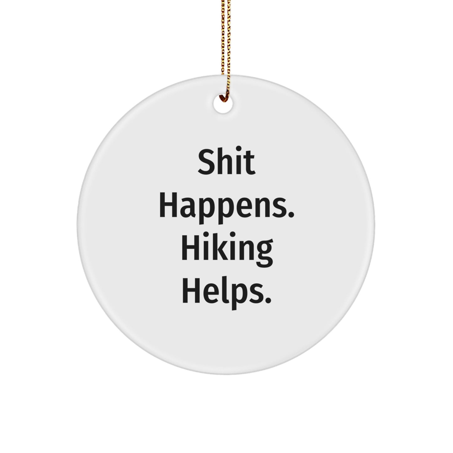 Funny Hiking Gifts for Men - Shit Happens. Hiking Helps. Circle Ornament for Christmas Unique Gifts from Friends - Image 1