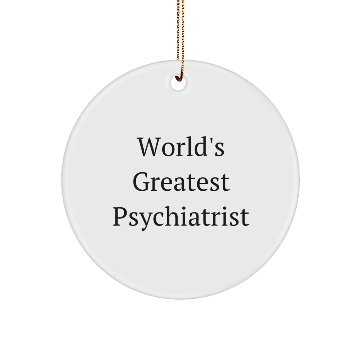 Funny Psychiatrist Gifts from Friends for Christmas Circle Ornament 'World's Greatest' Quote - Image 1