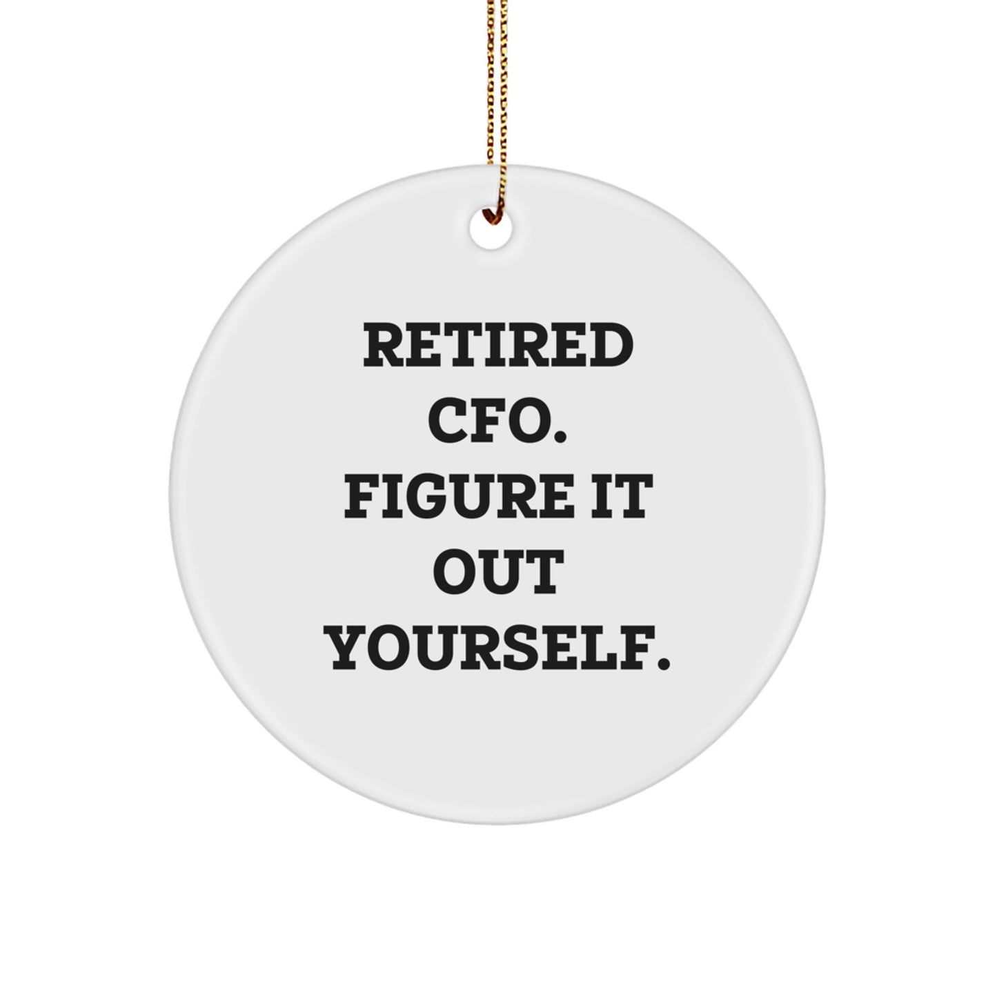 Funny CFO Gifts for Him, Circle Ornament with 'Retired Cfo. Figure It Out Yourself.' Quote, Christmas Unique Presents from Friends or Family - Image 1