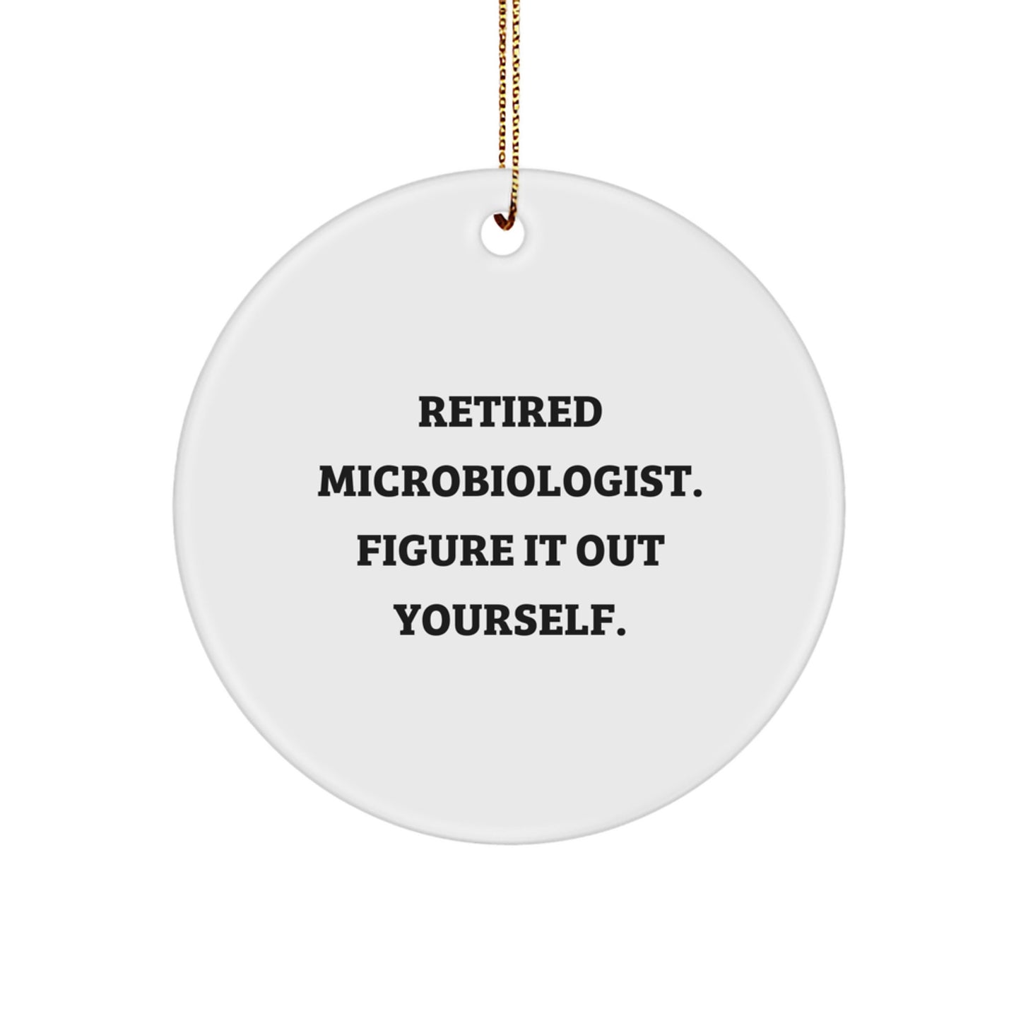 'Figure It Out Yourself' Funny Circle Ornament Gifts from Friends to Microbiologist, Perfect for Christmas Decorations, Gifts for Microbiologist, Gifts from Women, Gifts to Family - Image 1