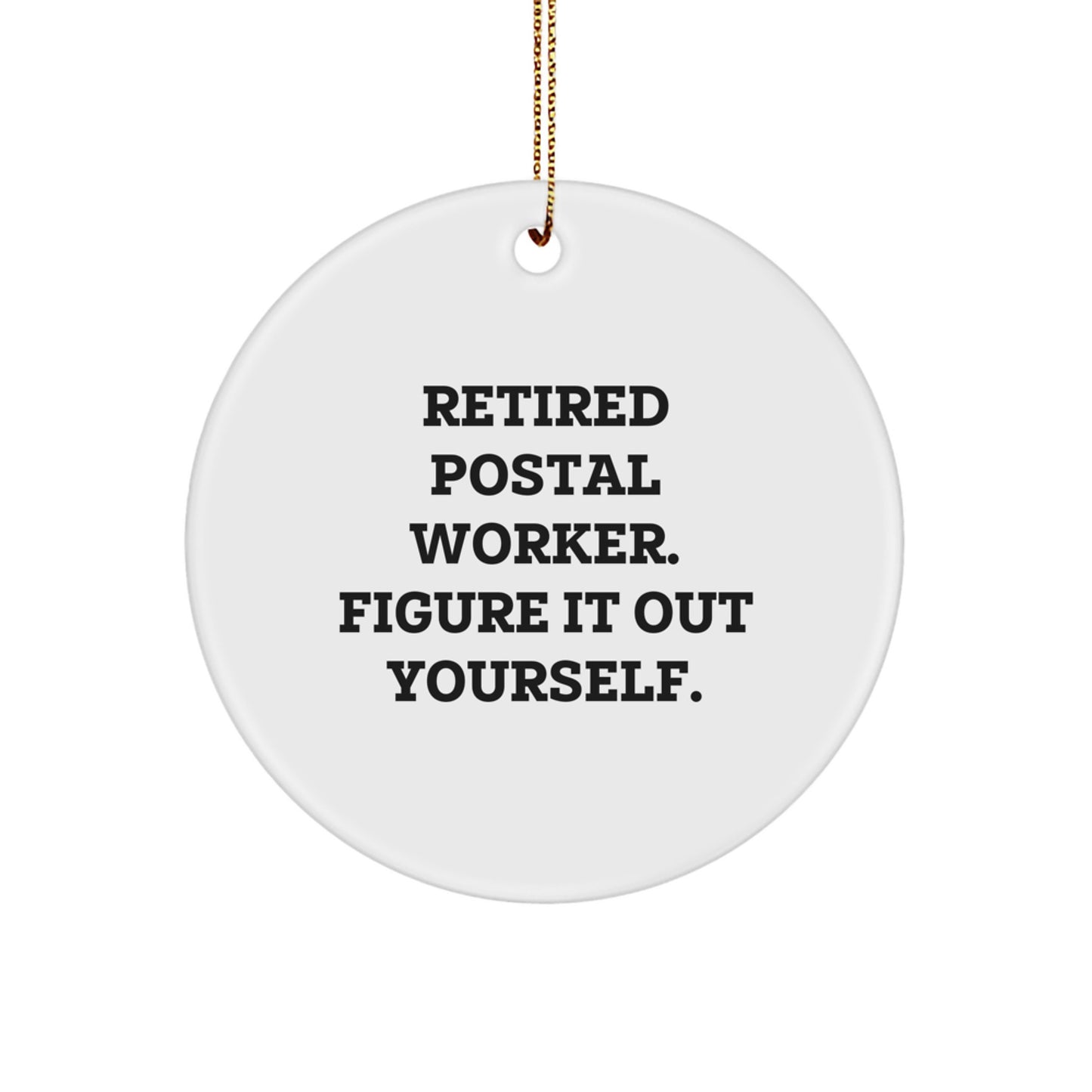 Gifts from Friends for Postal Workers, 'Retired Postal Worker. Figure It Out Yourself.' Circle Ornament, Christmas Unique Gifts - Image 1