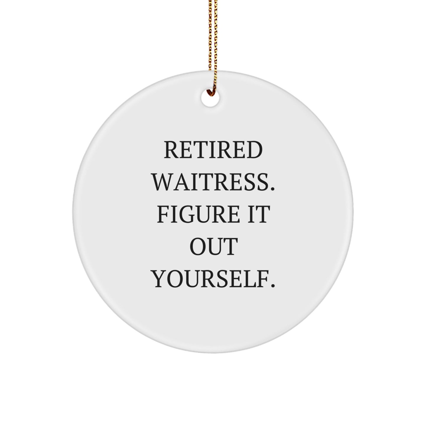 Funny Waitress Gifts from Friends, Unique Circle Ornament for Waitress Women, Retired Waitress Figure It Out Yourself Humor - Image 1