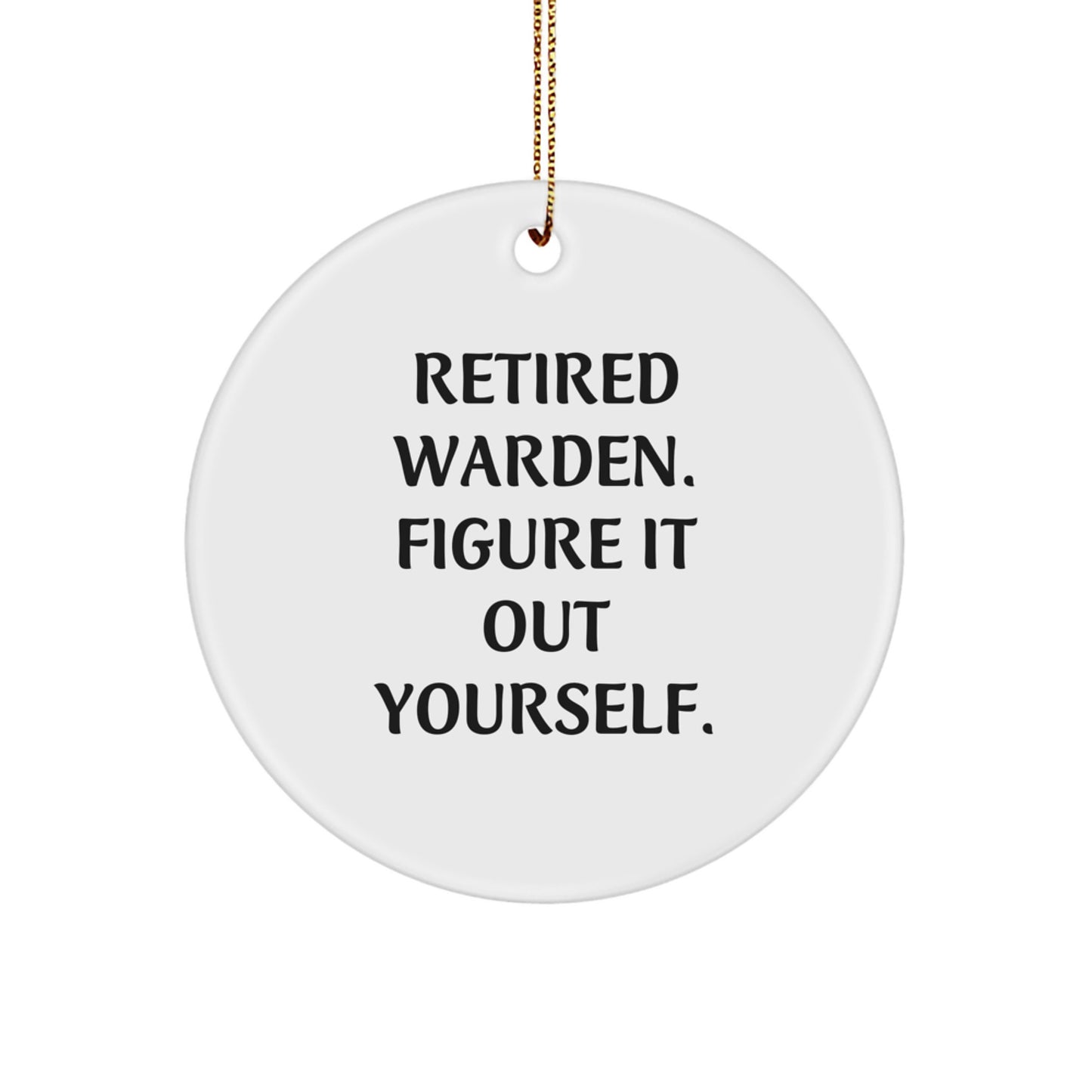 Warden Gifts from Men for Christmas Unique Circle Ornament - 'Figure It Out Yourself' Quote - Image 1