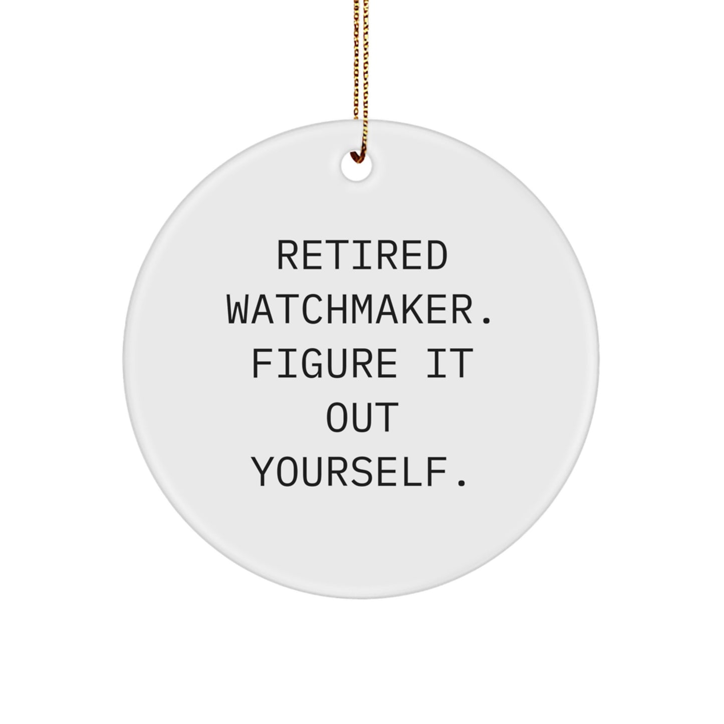 Watchmaker Gifts from Friends - Funny Quote Circle Ornament for Men, Retired Watchmaker Figure It Out Yourself Christmas Unique Gifts - Image 1