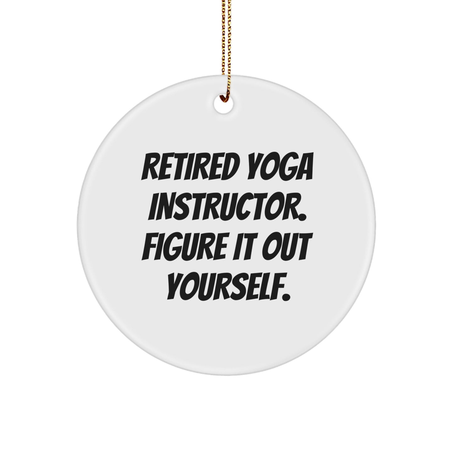 Funny Yoga Instructor Gifts for Men, Women, Friends, or Coworkers - 'Retired Yoga Instructor. Figure It Out Yourself.' Circle Ornament for Christmas - Image 1