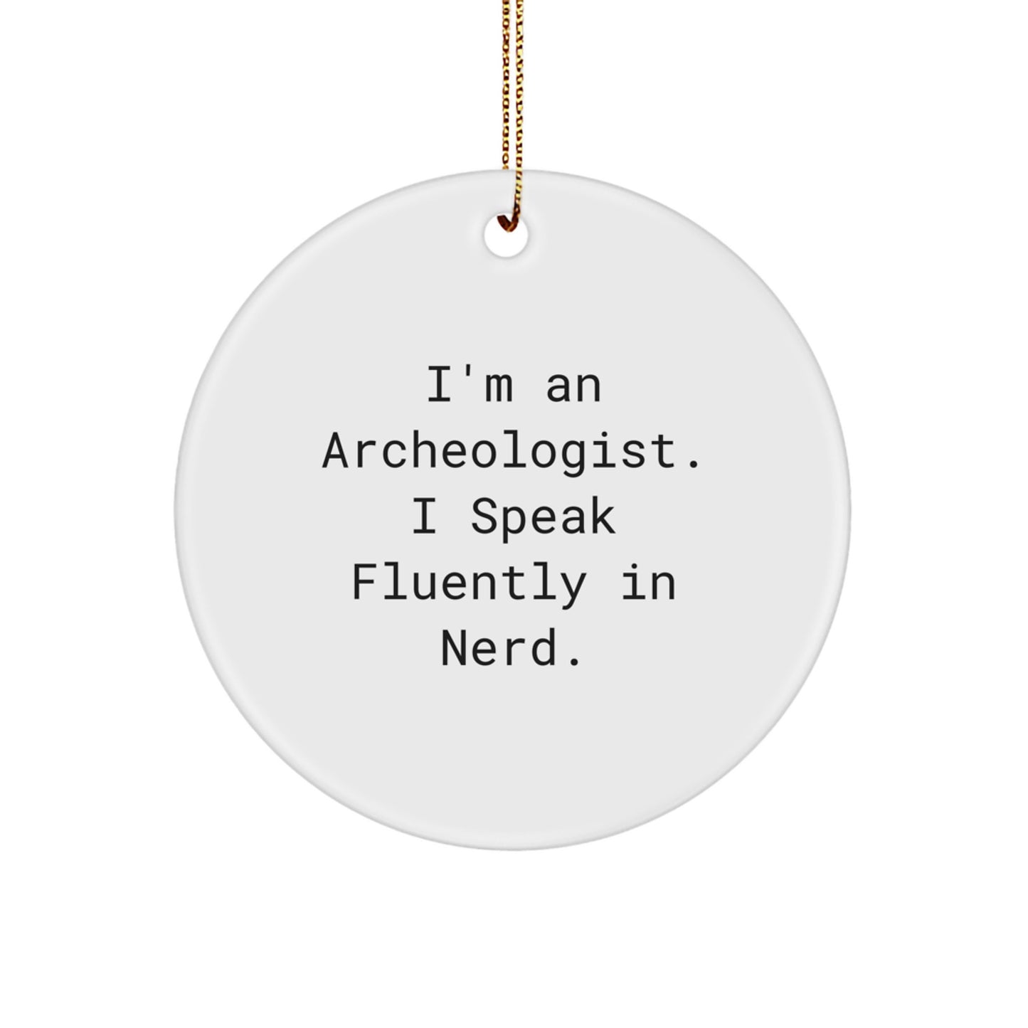 Archeologist Gifts from Friends, Circle Ornament with Funny Quote, Christmas Unique Presents for Men, Women, Family - Image 1