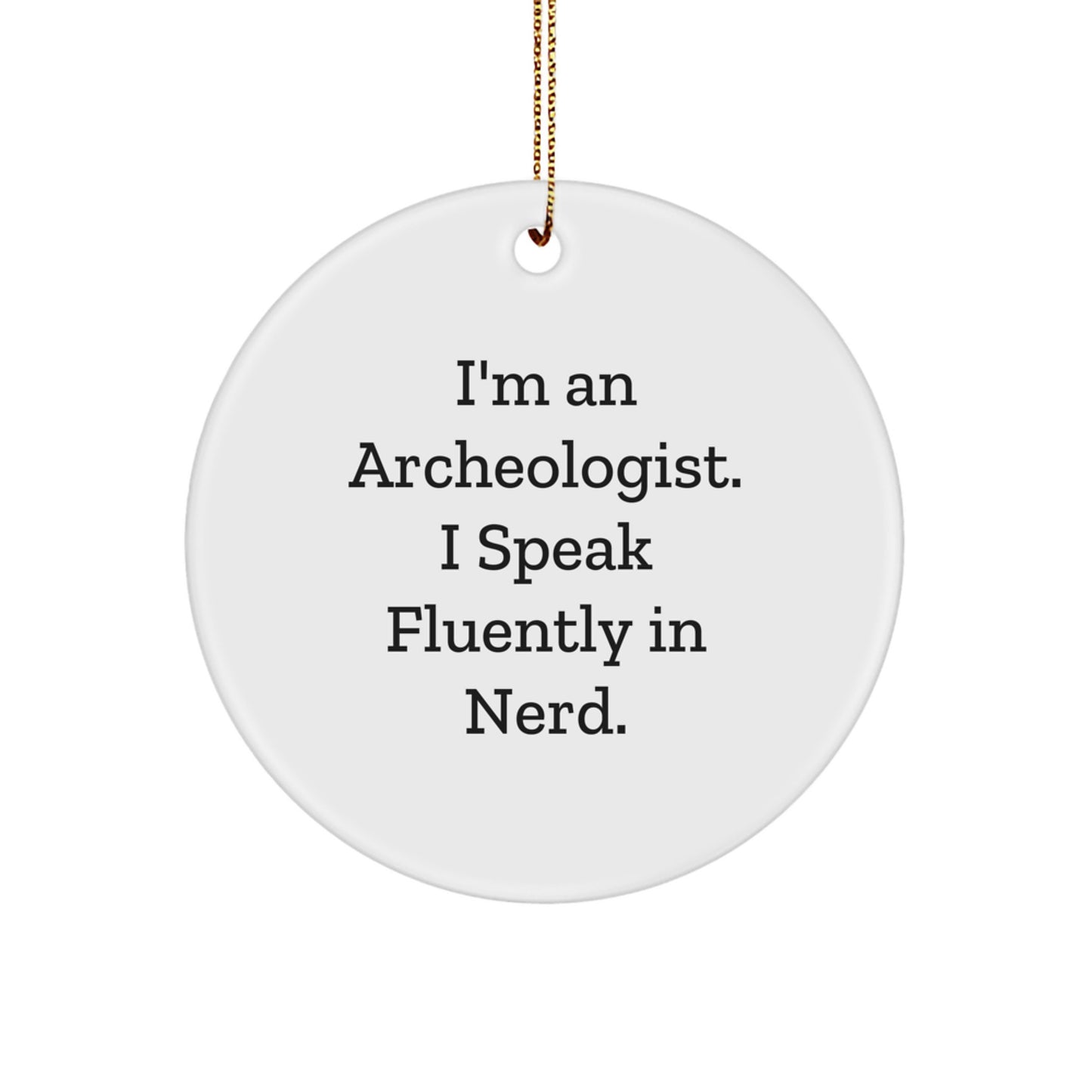 Funny Archeologist Gifts, I'm An Archeologist. I Speak Fluently In genius. Circle Ornament, Christmas Unique Presents for Friends, Family, Coworkers, and Loved Ones - Image 1