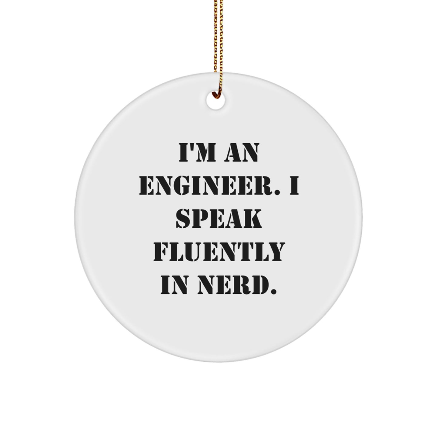 Funny Engineer Circle Ornament, 'I'm An Engineer. I Speak Fluently In genius.', Christmas Unique Gifts for Men, Women, Coworkers, Family, Friends, Engineer Friends, Engineer Gifts - Image 1