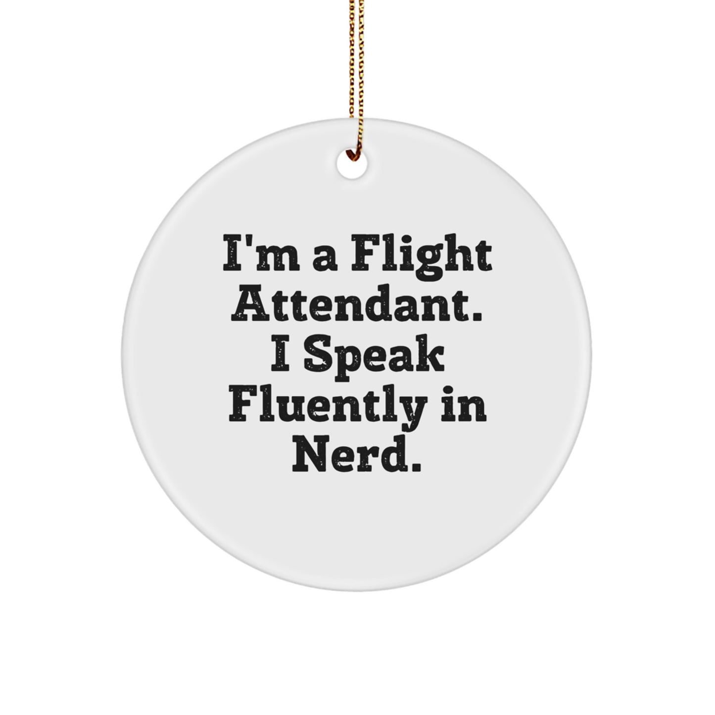 Funny Flight Attendant Gifts from Friends, Flight Attendant Christmas Unique Gifts for Flight Attendant, Circle Ornament with I'm A Flight Attendant. I Speak Fluently In genius. - Image 1