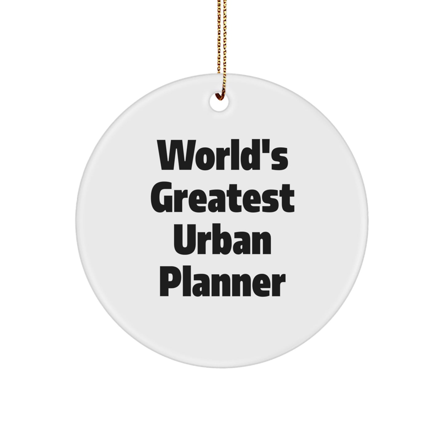 World's Greatest Urban Planner Gifts for Urban Planners - Funny Circle Ornament, Unique Christmas Unique Gifts from Friends to Family, Men or Women - Image 1