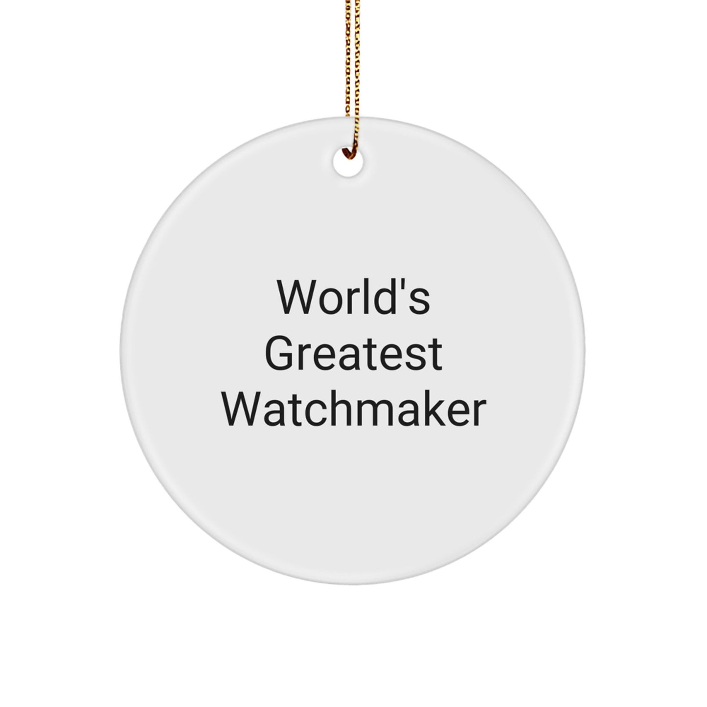 World's Greatest Watchmaker Funny Gift for Watchmaker's Friends and Family, Circle Ornament, Christmas Decorations, Watchmaker Gifts, Gifts from Friends, Gifts for Watchmaker - Image 1
