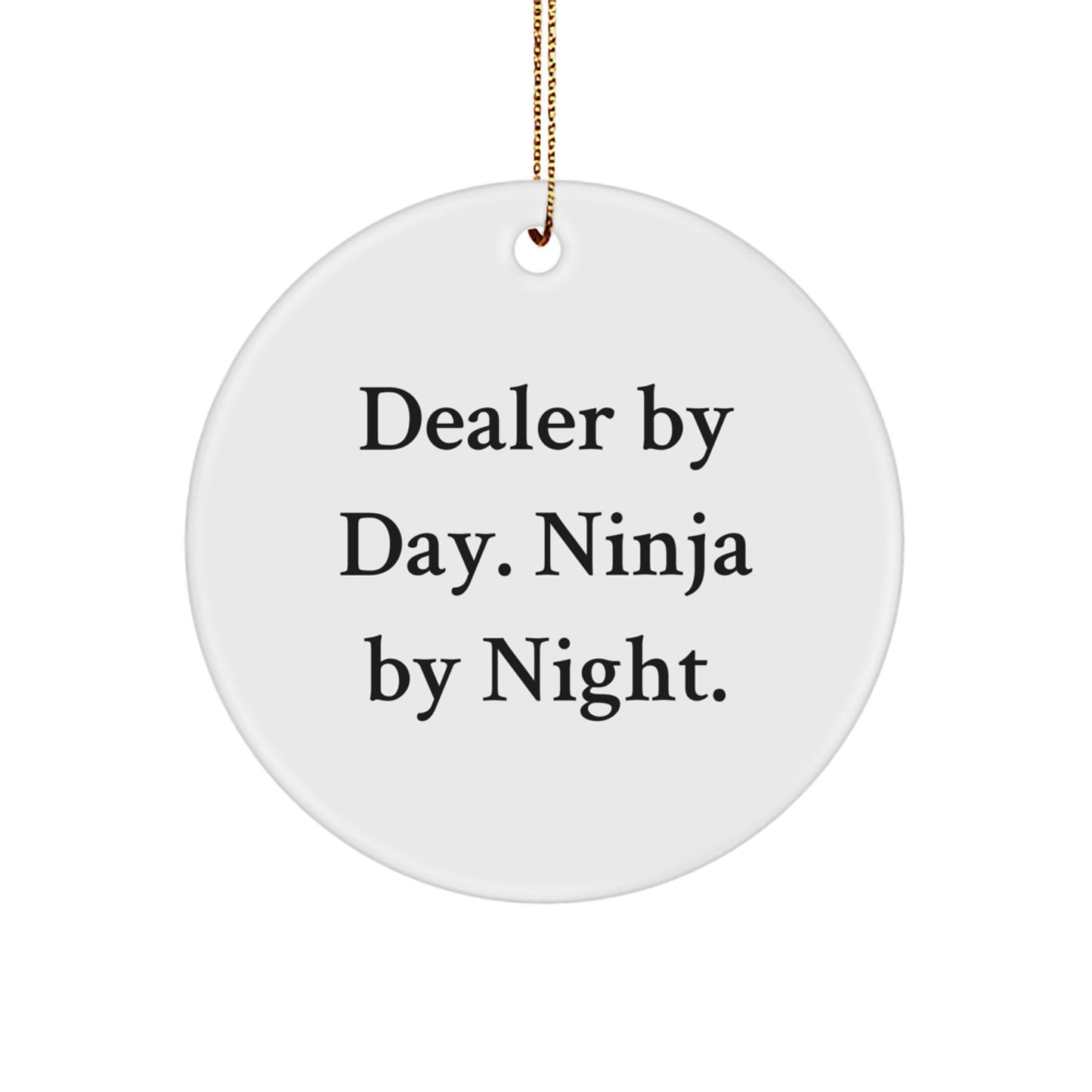 Dealer By Day, Ninja By Night, Funny Christmas Unique Gifts for Dealer, Circle Ornament, White, Unique Christmas Unique Gifts for Men, Women, or Family - Image 1