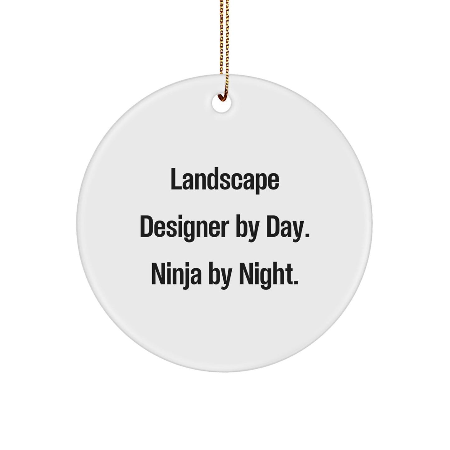 Landscape Designer Gifts from Friends - Funny Ninja Quote Circle Ornament, White, for Christmas - Image 1
