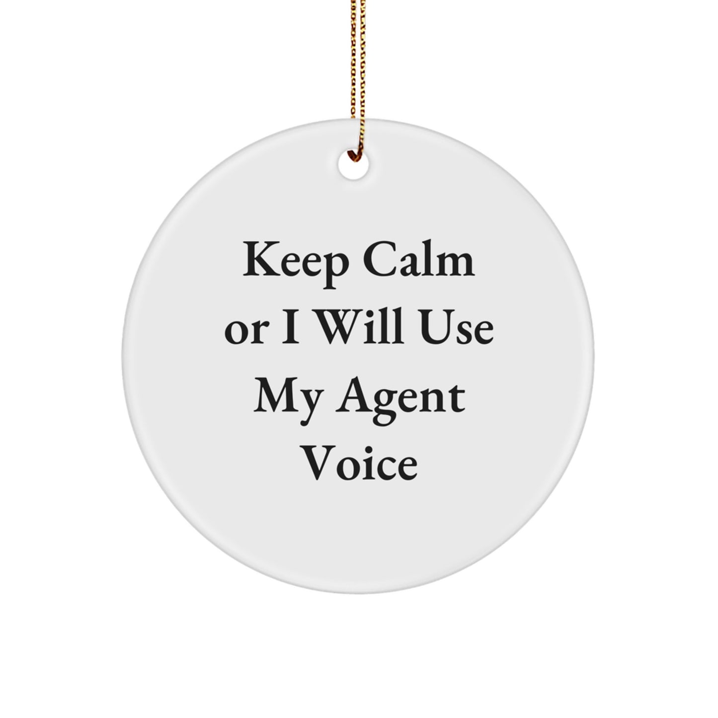 Funny Agent Gifts for Christmas Circle Ornament Keep Calm Or I Will Use My Agent Voice - Image 1