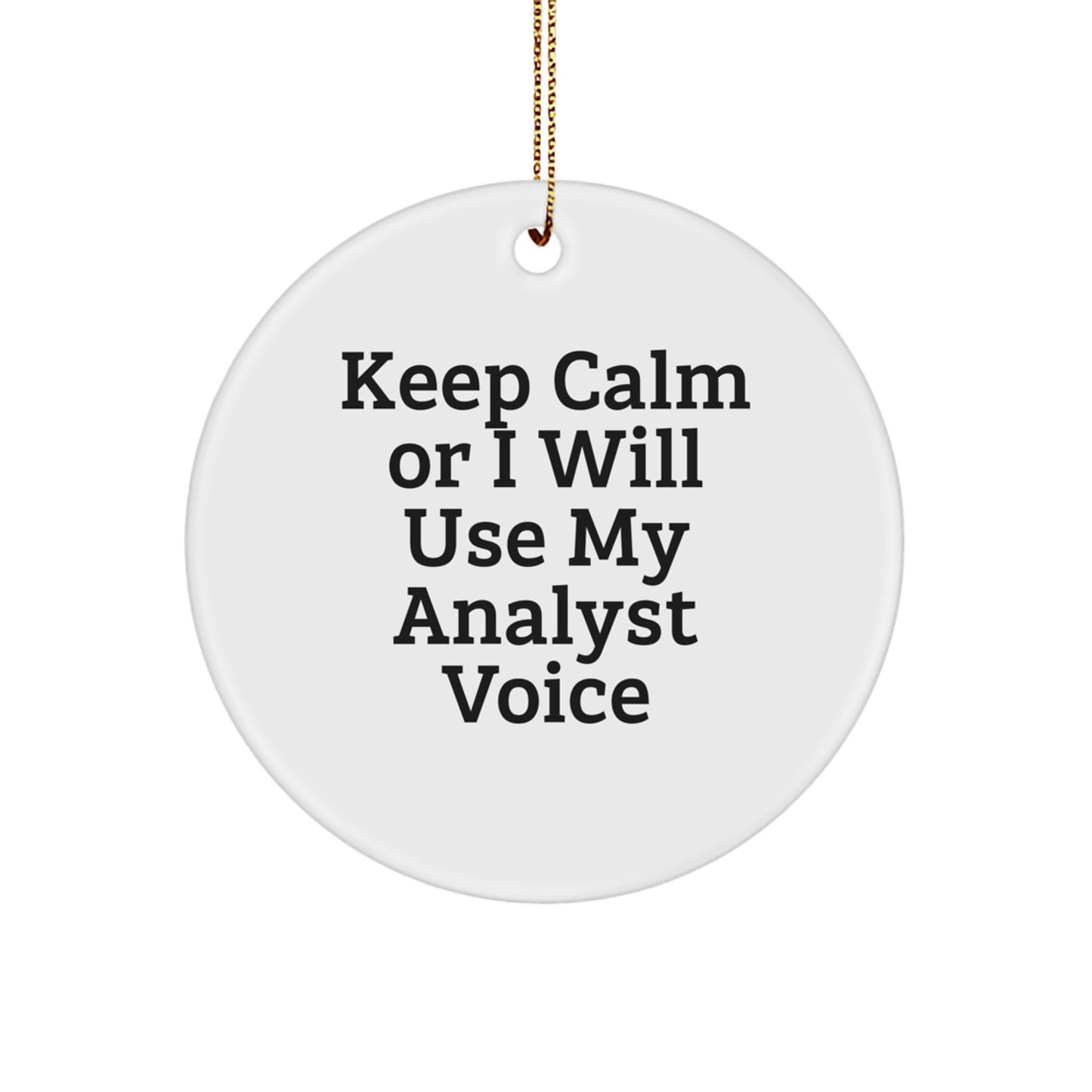 Funny Analyst Gifts for Men from Friends - Keep Calm Or I Will Use My Analyst Voice Circle Ornament for Christmas - Image 1