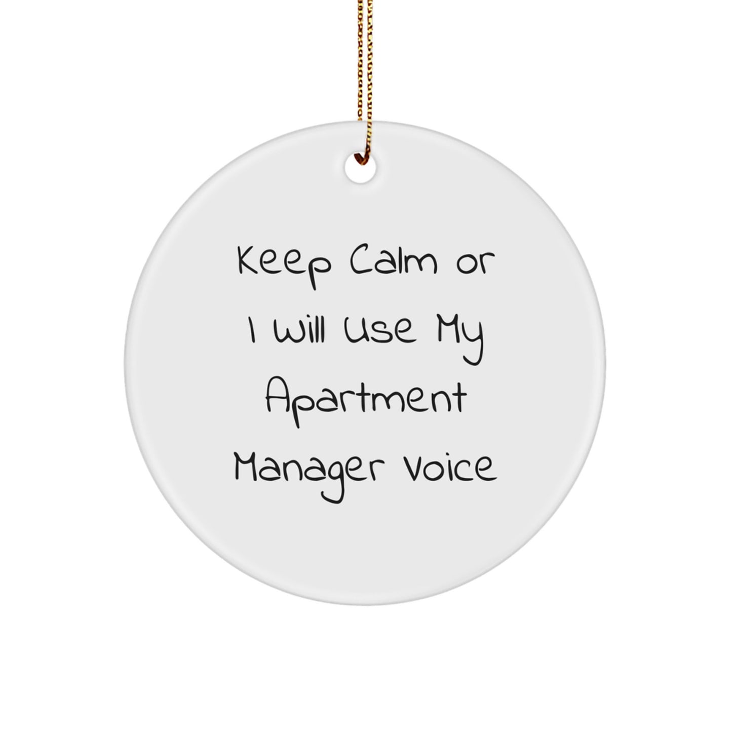 Funny Apartment Manager Gifts from Friends Christmas Unique Circle Ornament - Keep Calm Or I Will Use My Apartment Manager Voice - White Circle Shaped Decor - Image 1