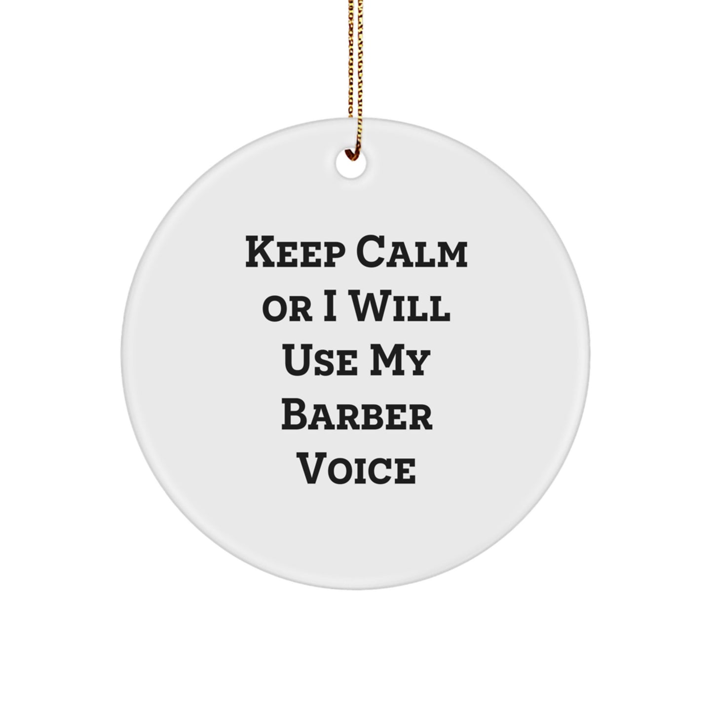 Funny Barber Gifts for Men from Friends, Christmas Unique Circle Ornament Keep Calm Or I Will Use My Barber Voice, Barber Decorations - Image 1