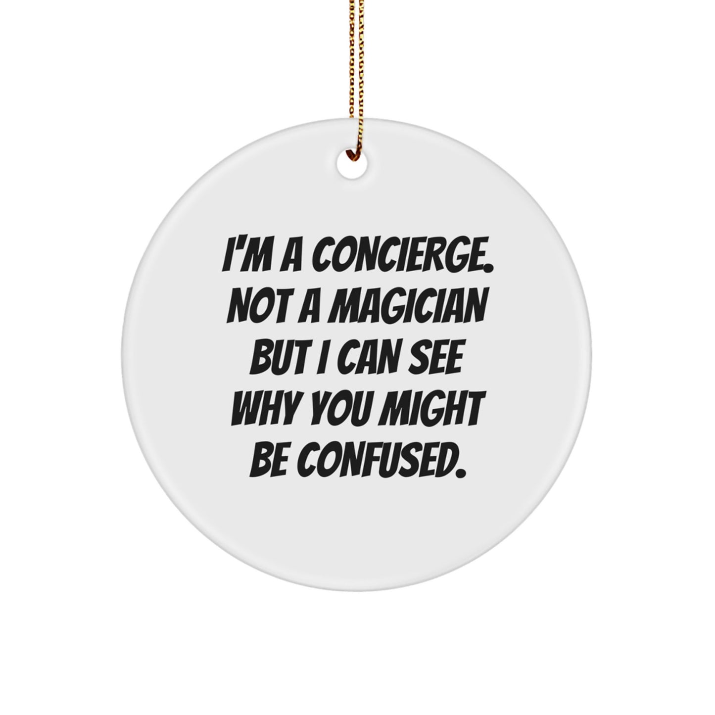 Cute Concierge Gifts from Friends and Family for Christmas Circle Ornament - I'm A Concierge, Not A Magician - Image 1