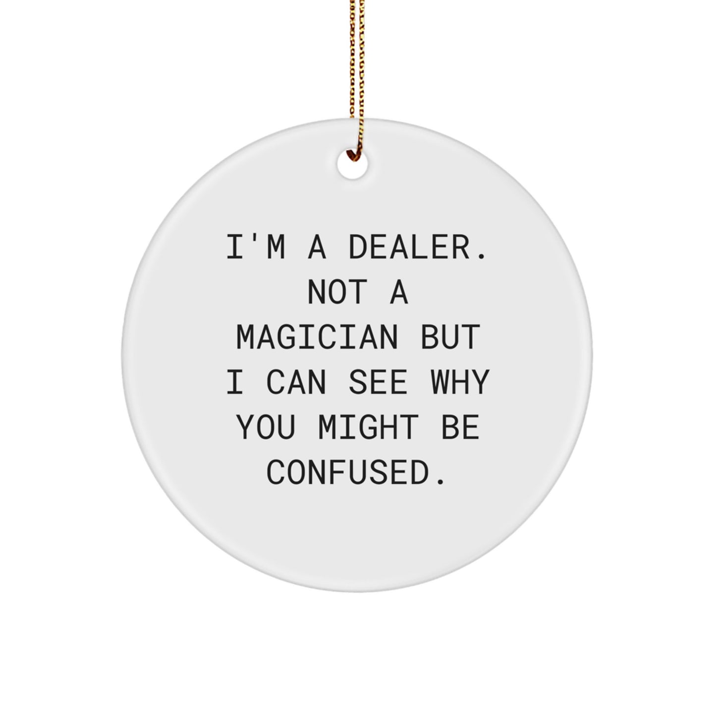 Funny Dealer Gifts for Men - I'm A Dealer Gifts from Family - Christmas Circle Ornament - Image 1