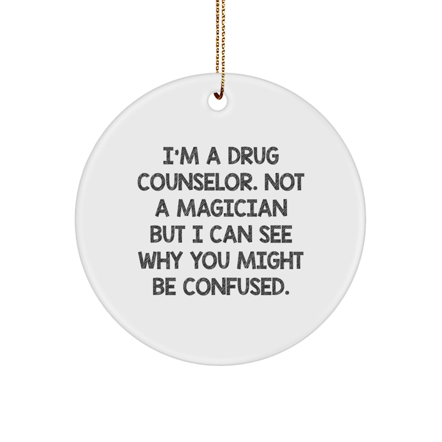 Funny Gift for a Drug Counselor, 'I'm A Drug Counselor, Not A Magician', White Circle Ornament, Christmas Unique Gifts for Family, Friends, Coworkers - Image 1