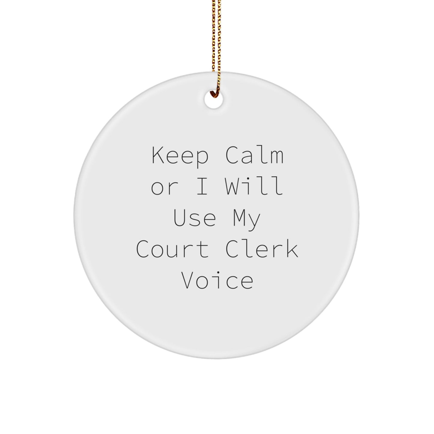Court Clerk Gifts - 'Keep Calm Or I Will Use My Court Clerk Voice' Circle Ornament, Gifts from Family, Friends, or Coworkers for Christmas - Image 1
