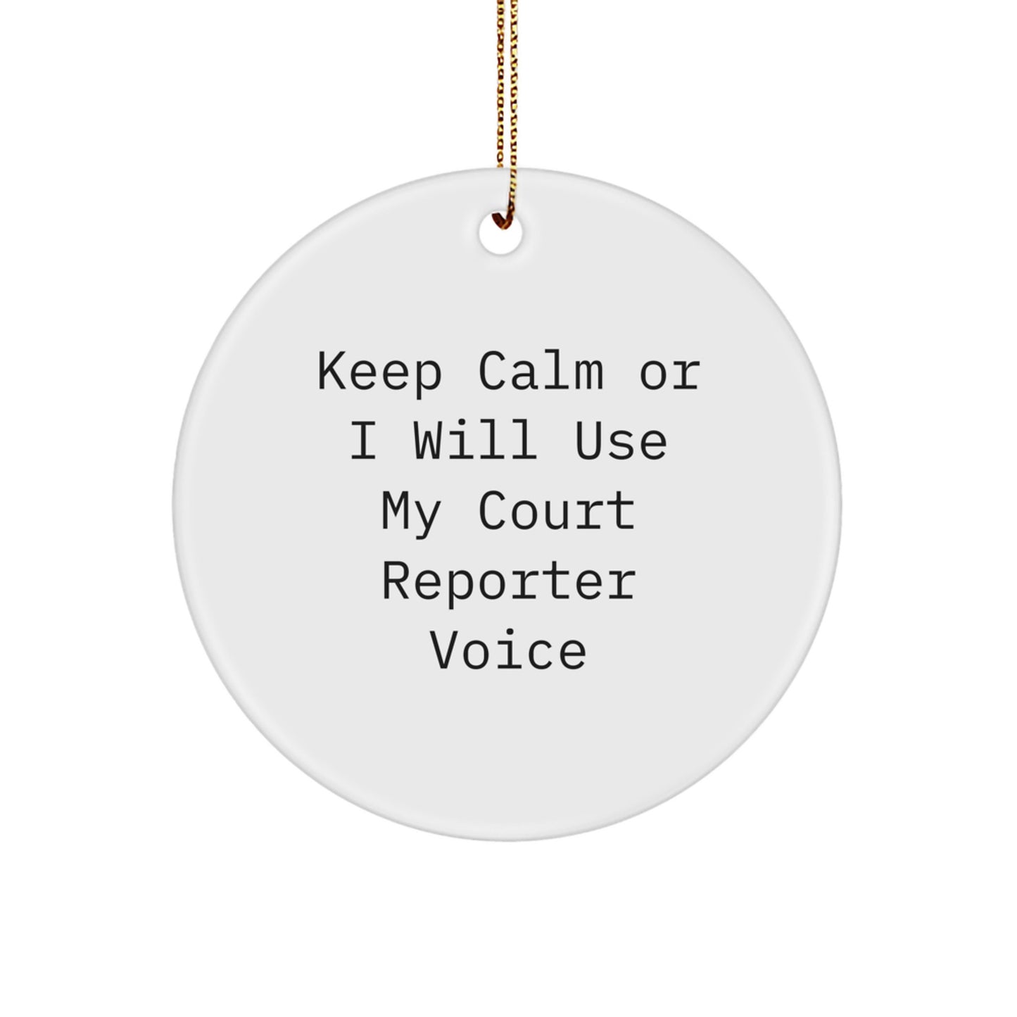 Funny Court Reporter Gifts, Christmas Unique Circle Ornaments, Keep Calm Or I Will Use My Court Reporter Voice, Gifts from Men or Women to Court Reporters or Friends - Image 1