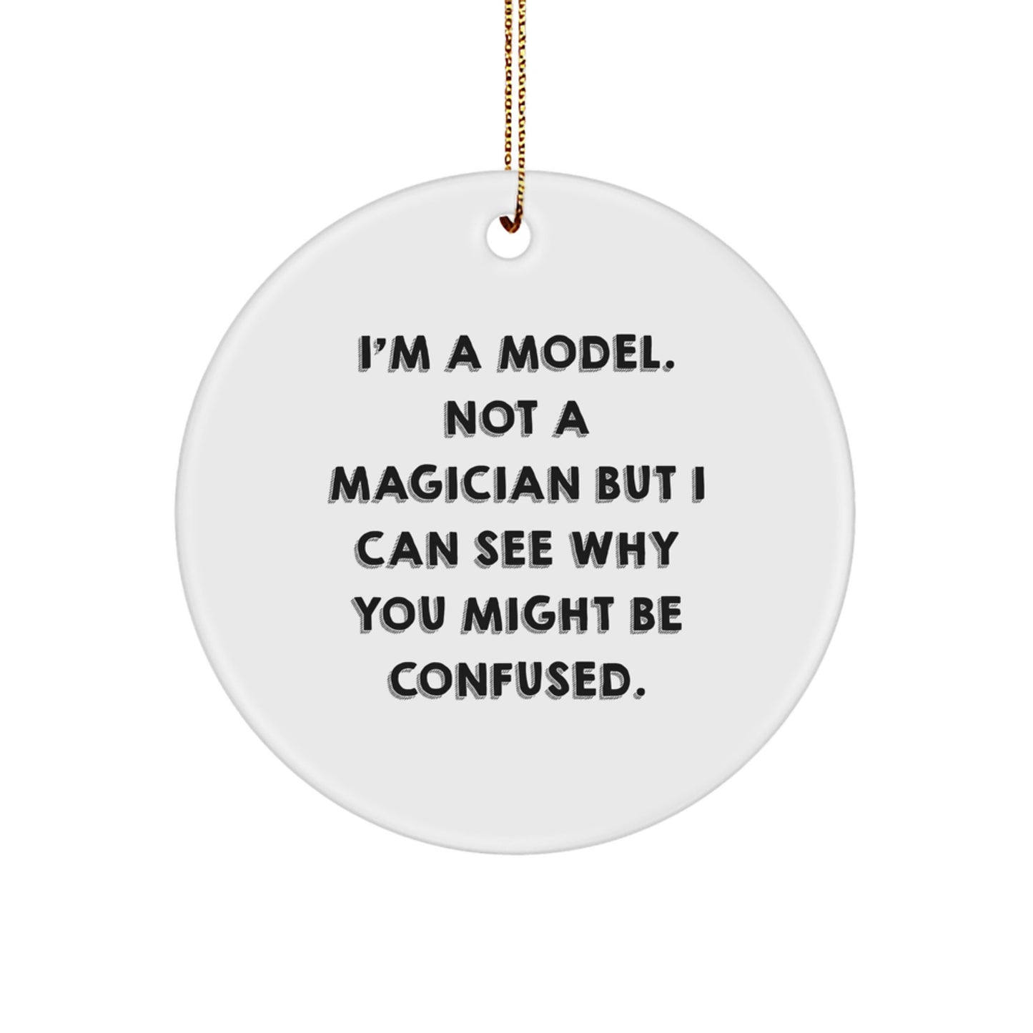 Funny Model Gifts for Friends from Men, Women, Family, or Coworkers - Unique Circle Ornament Christmas Deco - Image 1