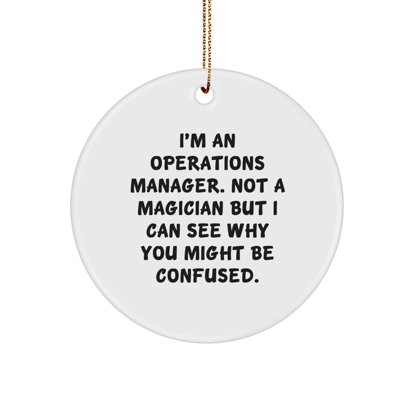 Funny Operations Manager Gifts for Men, White Circle Ornament with Gold Cord, Perfect Idea from Friends or Family, I'm An Operations Manager Not A Magician - Image 1