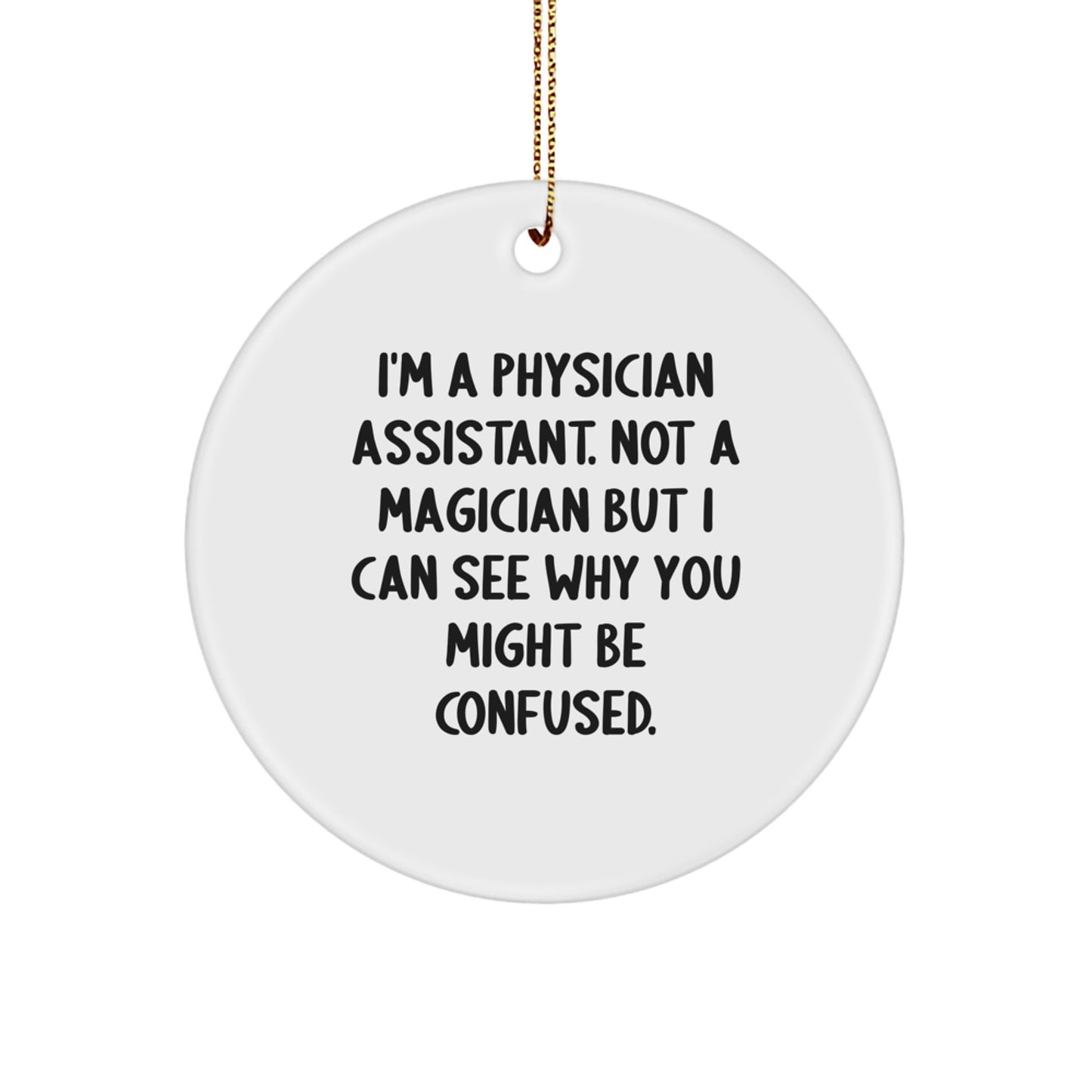 Funny Gifts from Friends and Family - I'm A Physician Assistant Circle Ornament, Christmas Unique Gifts for Him or Her, Physician Assistant Gifts - Image 1
