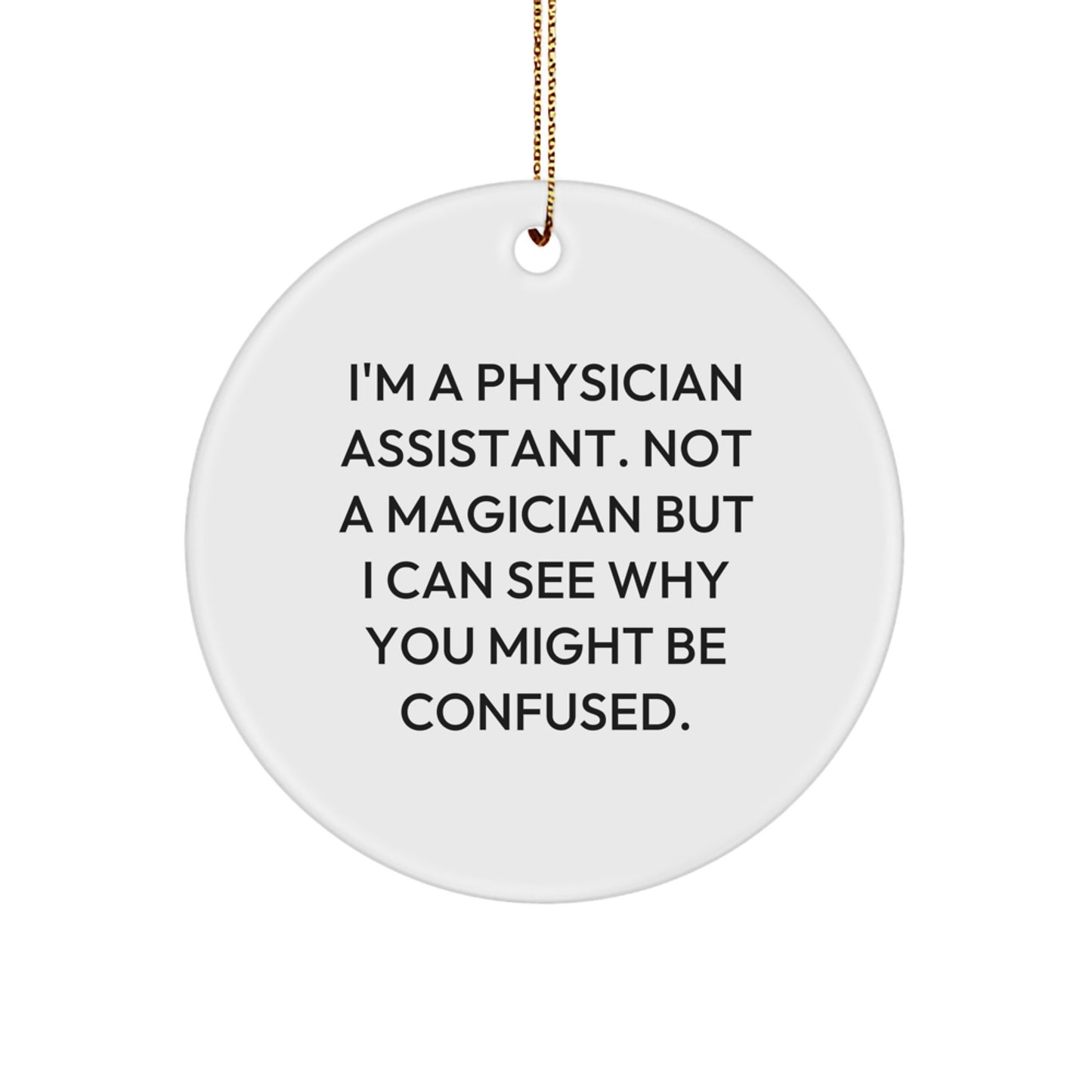 Physician Assistant Gifts from Friends and Family - Funny Quote Circle Ornament, Christmas Unique Gifts for Men, Women, Coworkers - Image 1