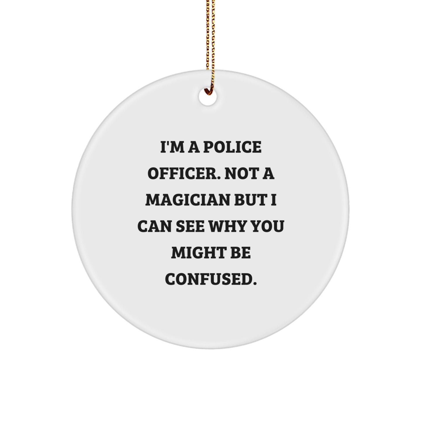 Funny Police Officer Gifts for Him - 'I'm A Police Officer, Not A Magician' Christmas Circle Ornament for Police Officer Men - Image 1