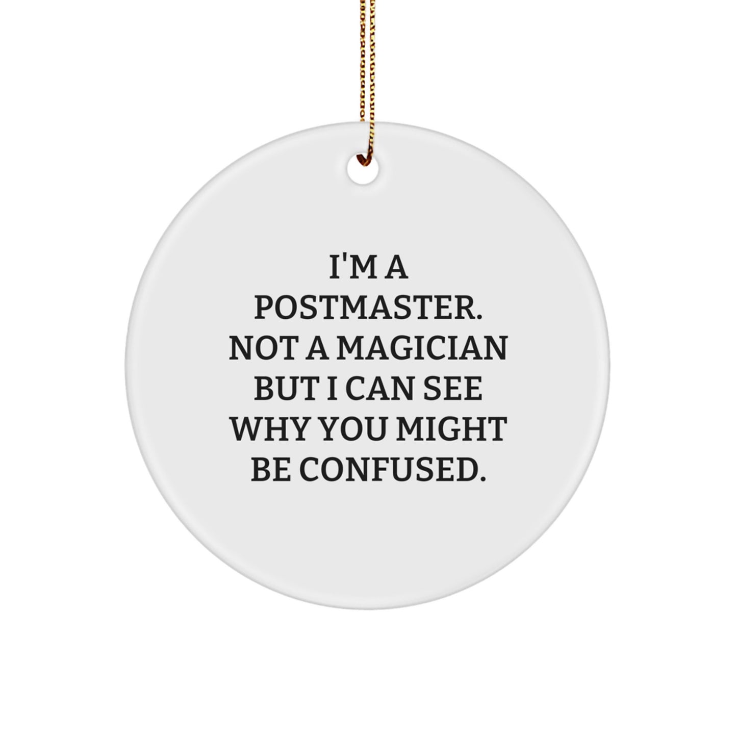 Funny Gifts from Friends for Postmaster Men, Unique Circle Ornament with I'm A Postmaster. Not A Magician But I Can See Why You Might Be Confused. Quote, Christmas Decor - Image 1