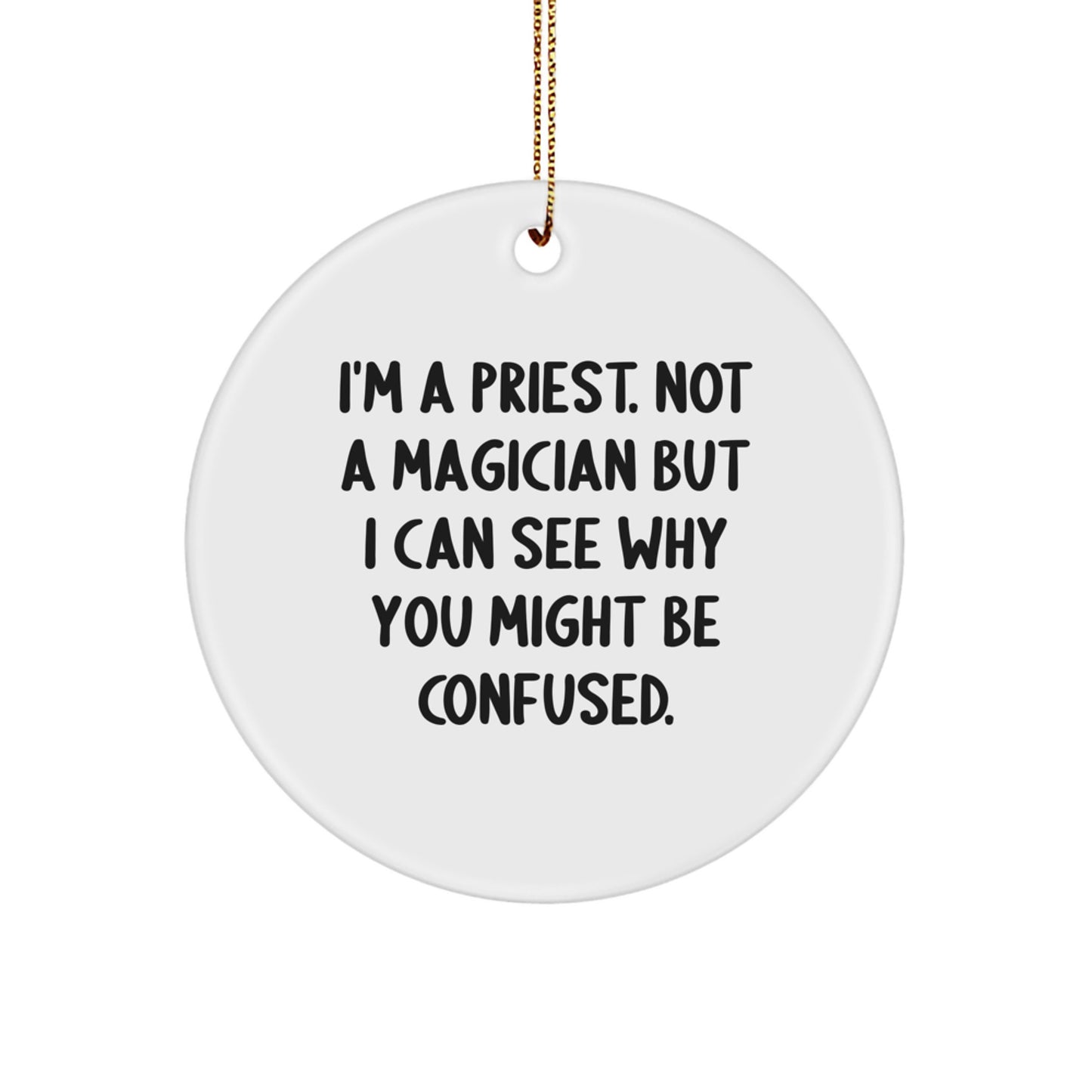 Funny Priest Gifts for Men, A Priest Not A Magician But I Can See Why You Might Be Confused Circle Ornament, Perfect Christmas Unique Gifts from Friends - Image 1