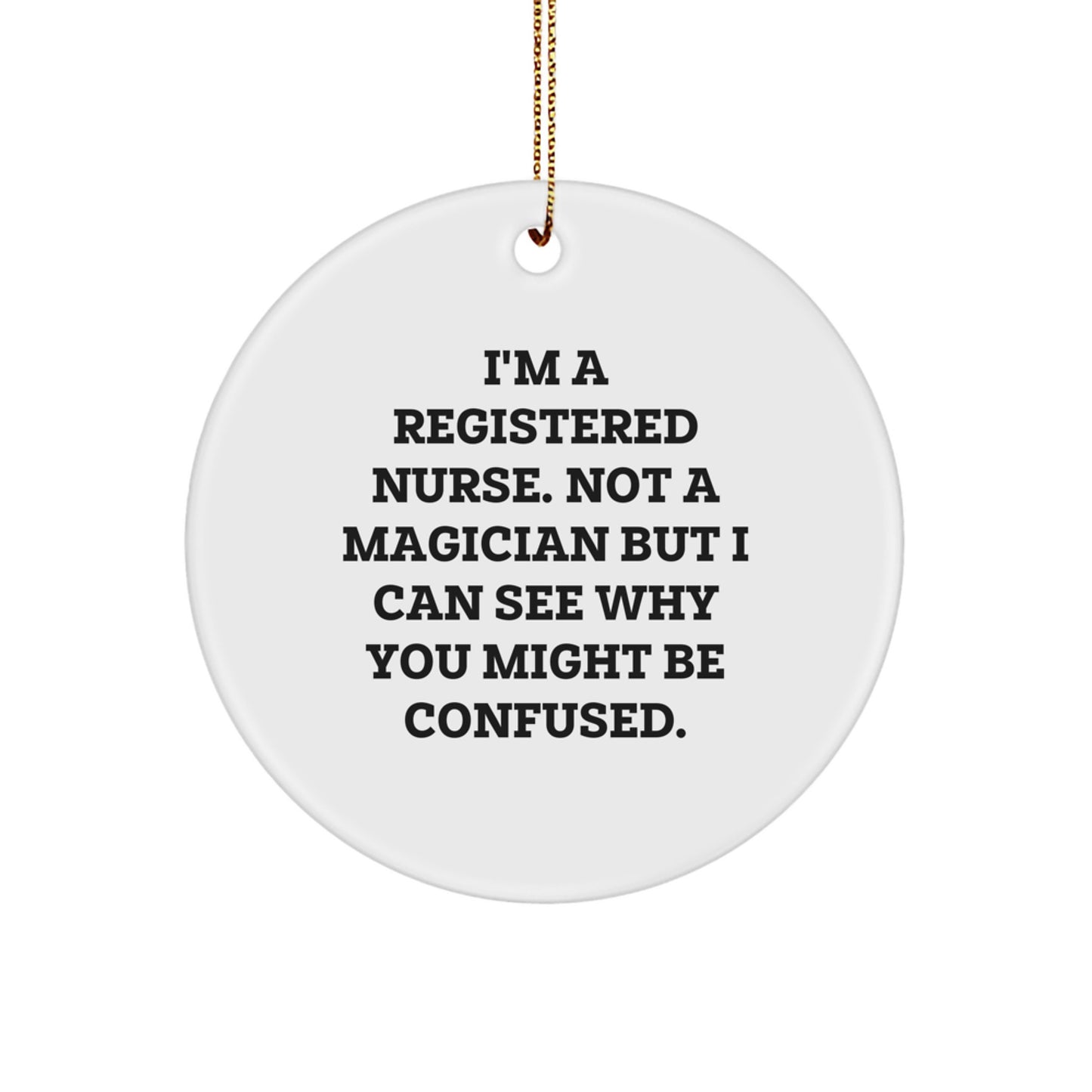 Funny Registered Nurse Gifts, Circle Ornament for Christmas, I'm A Registered Nurse Quote, Unique Presents from Coworkers - Image 1