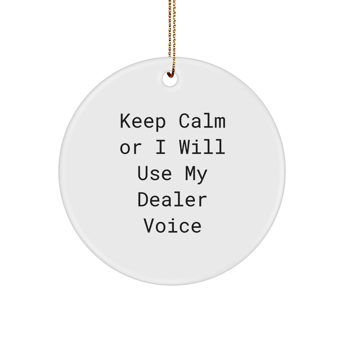 Funny Dealer Gifts from Friends for Christmas, 'Keep Calm Or I Will Use My Dealer Voice', Circle Ornament, Unique Dealer Decorations - Image 1
