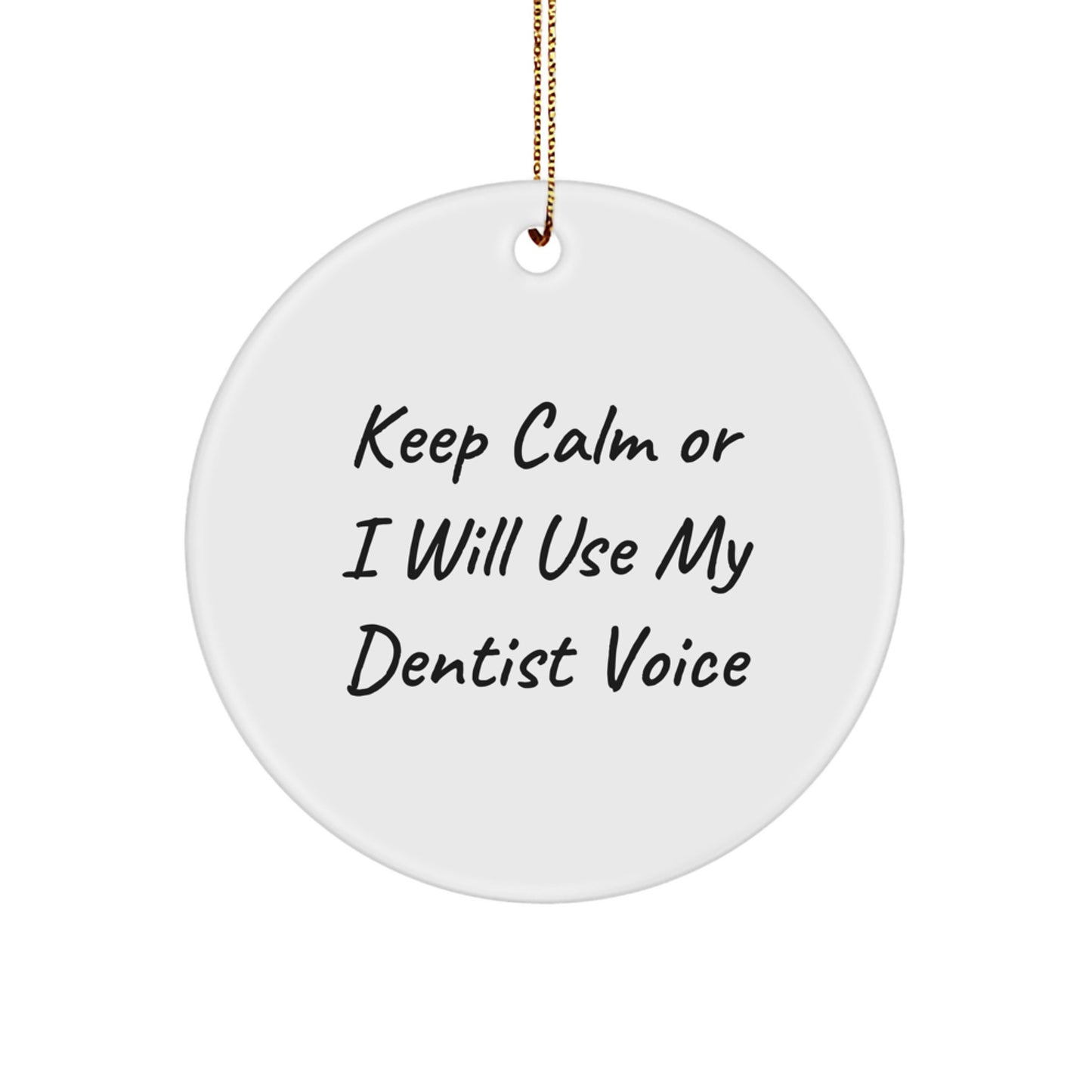 Funny Dentist Gifts for Christmas Circle Ornament from Friends - Keep Calm Or I Will Use My Dentist Voice - Image 1