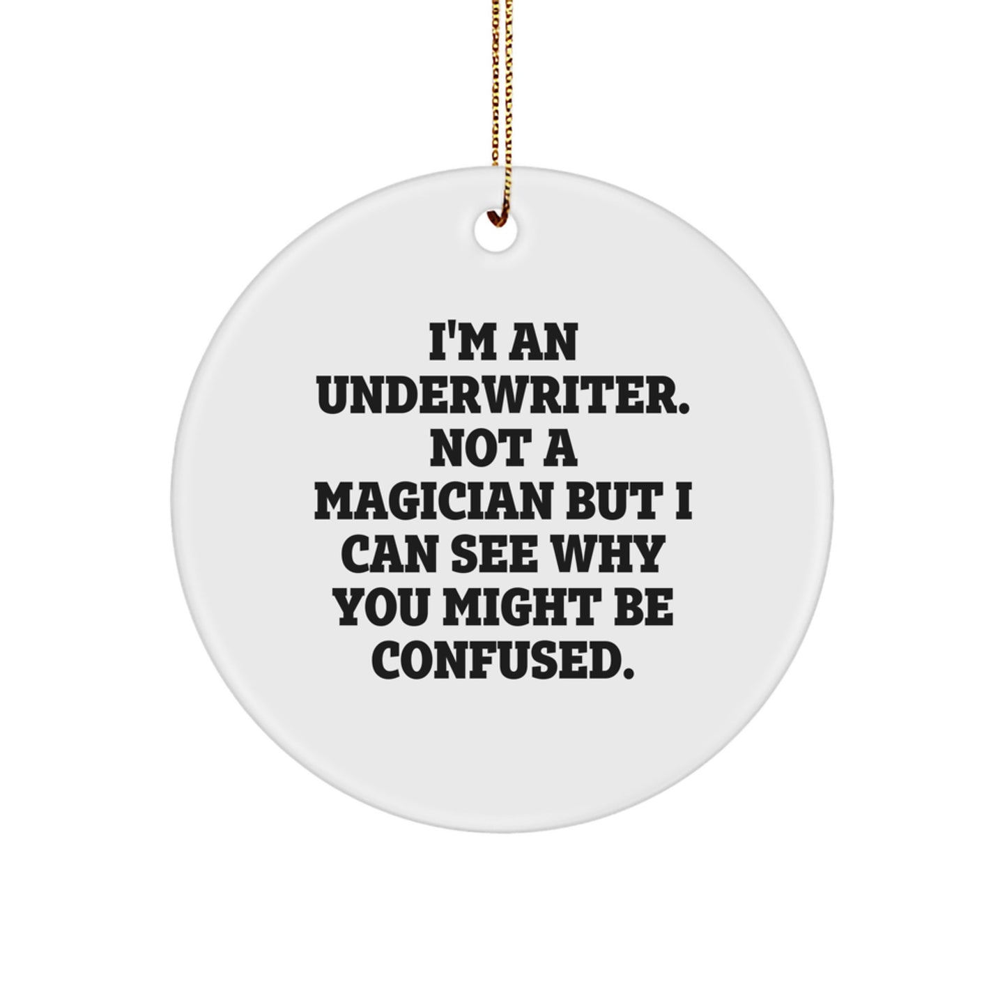 Funny Underwriter Gifts for Underwriter Men Friends - 'I'm An Underwriter. Not A Magician' Circle Ornament, Christmas Unique Gifts from Family - Image 1