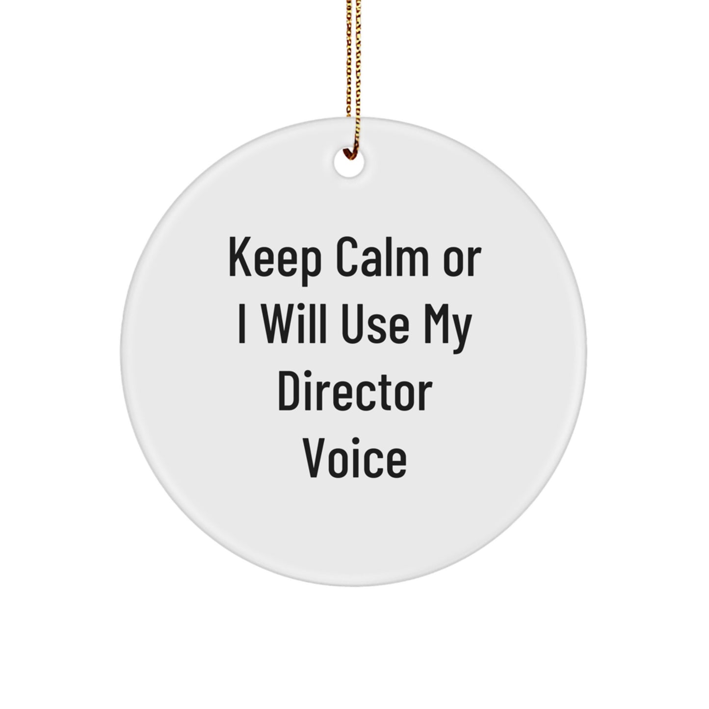 Funny Director Gifts for Men Friends Christmas Circle Ornament Keep Calm Or I Will Use My Director Voice - Image 1