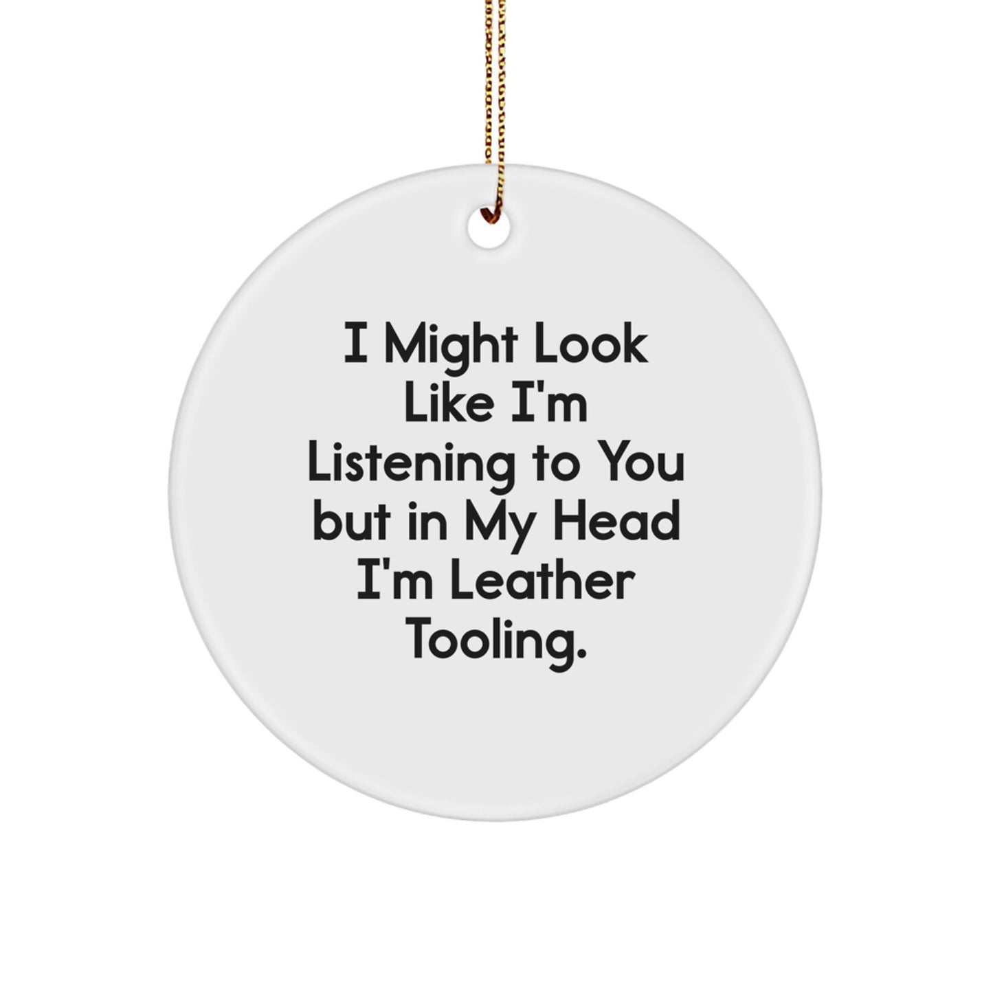 Leather Tooling Circle Ornament Funny Quote Gifts from Men to Friends, Gifts for Leather Tooling Enthusiasts, Unique Christmas Unique Gifts - Image 1