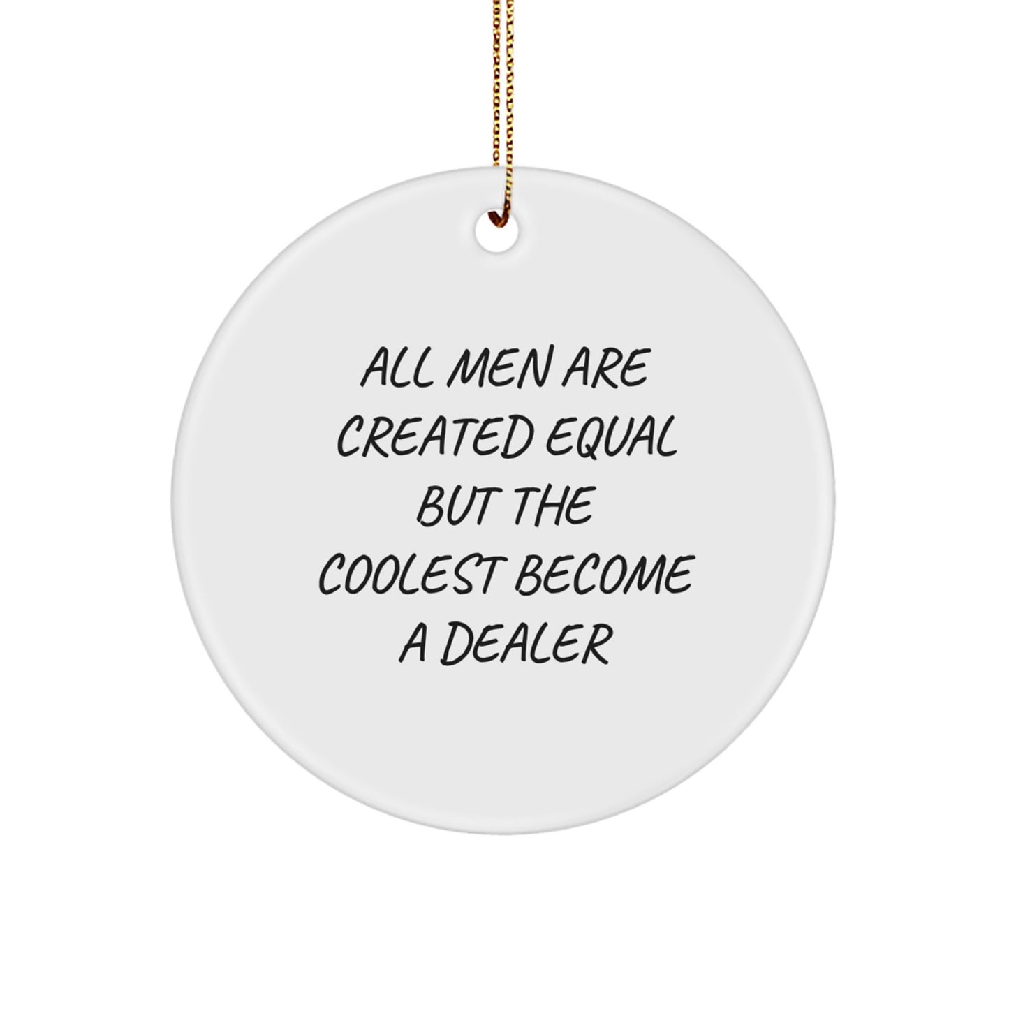Funny Dealer Circle Ornament Gifts from Friends and Family for Christmas - All Men Are Created Equal But The Coolest Become A Dealer - Image 1