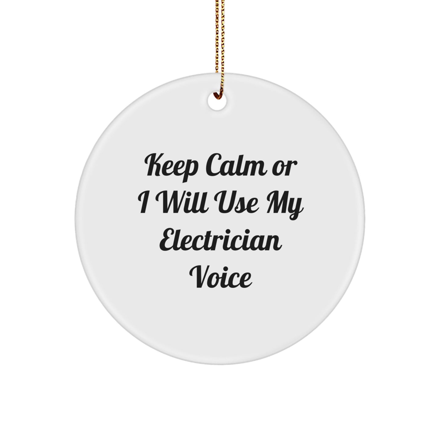 Funny Electrician Gifts, Keep Calm Gifts for Electrician, Christmas Circle Ornament, 'Keep Calm Or I Will Use My Electrician Voice', Gifts from Men to Electrician, Electrician Christmas Unique Gifts - Image 1