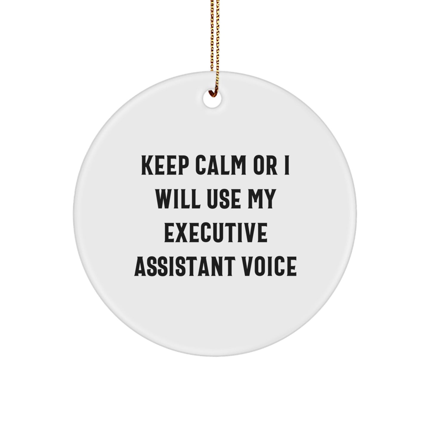 Funny Executive Assistant Gifts - 'Keep Calm Or I Will Use My Executive Assistant Voice' Circle Ornament for Christmas - Image 1
