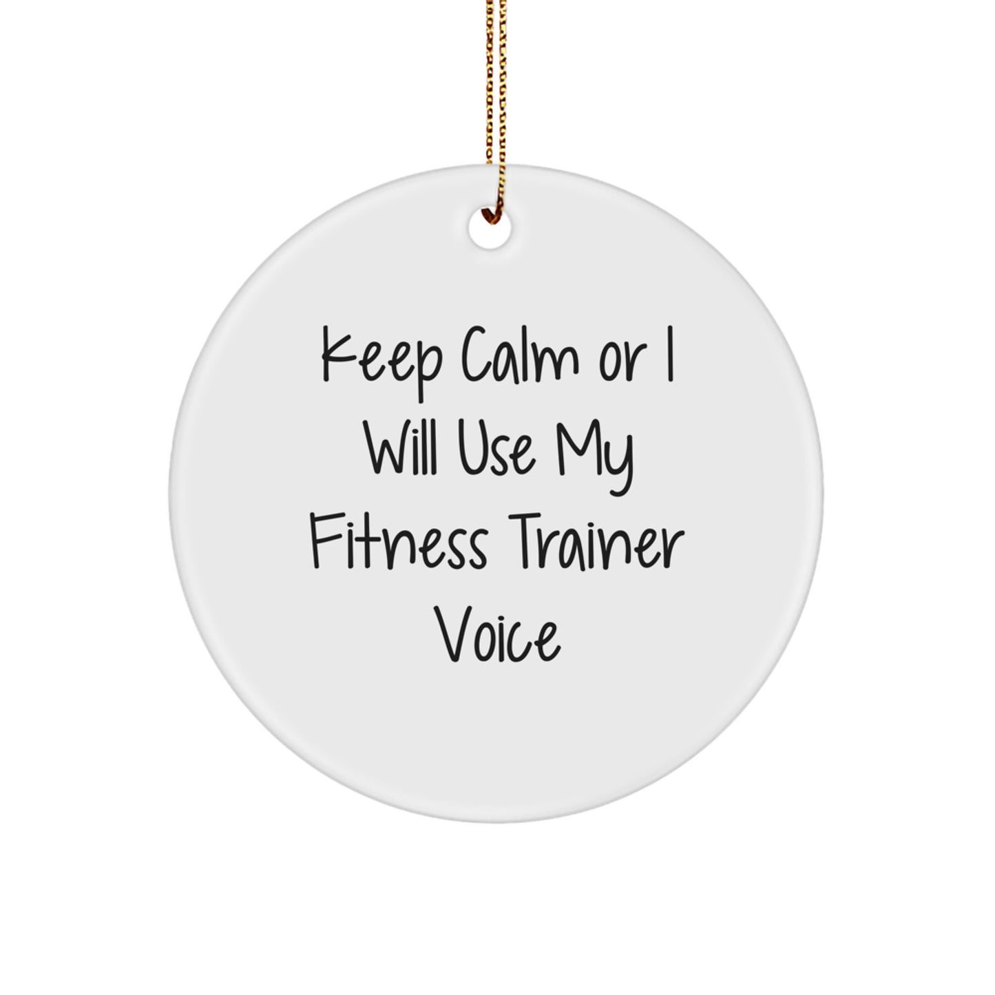 Funny Fitness Trainer Gifts from Friends for Men - 'Keep Calm Or I Will Use My Fitness Trainer Voice' Circle Ornament - Image 1