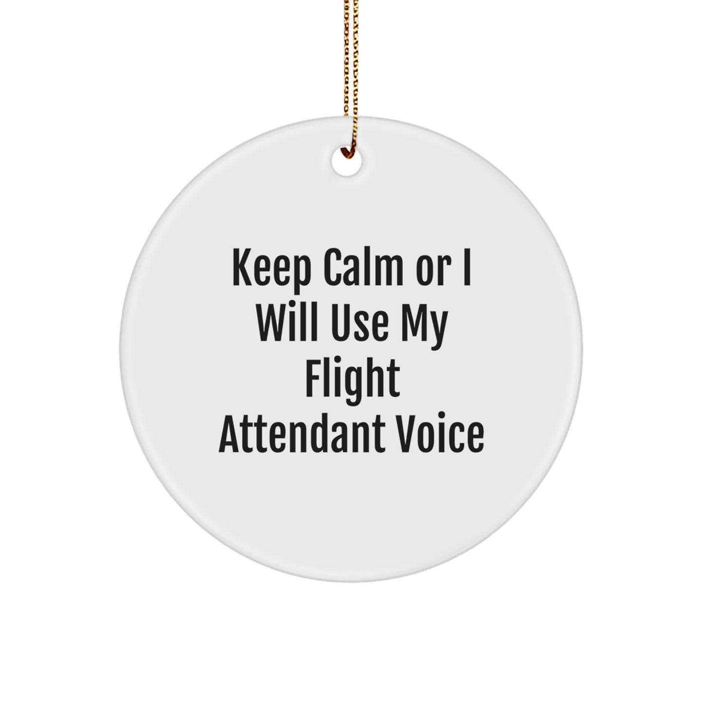 Funny Flight Attendant Gifts from Friends for Christmas Circle Ornament - 'Keep Calm Or I Will Use My Flight Attendant Voice' - Image 1