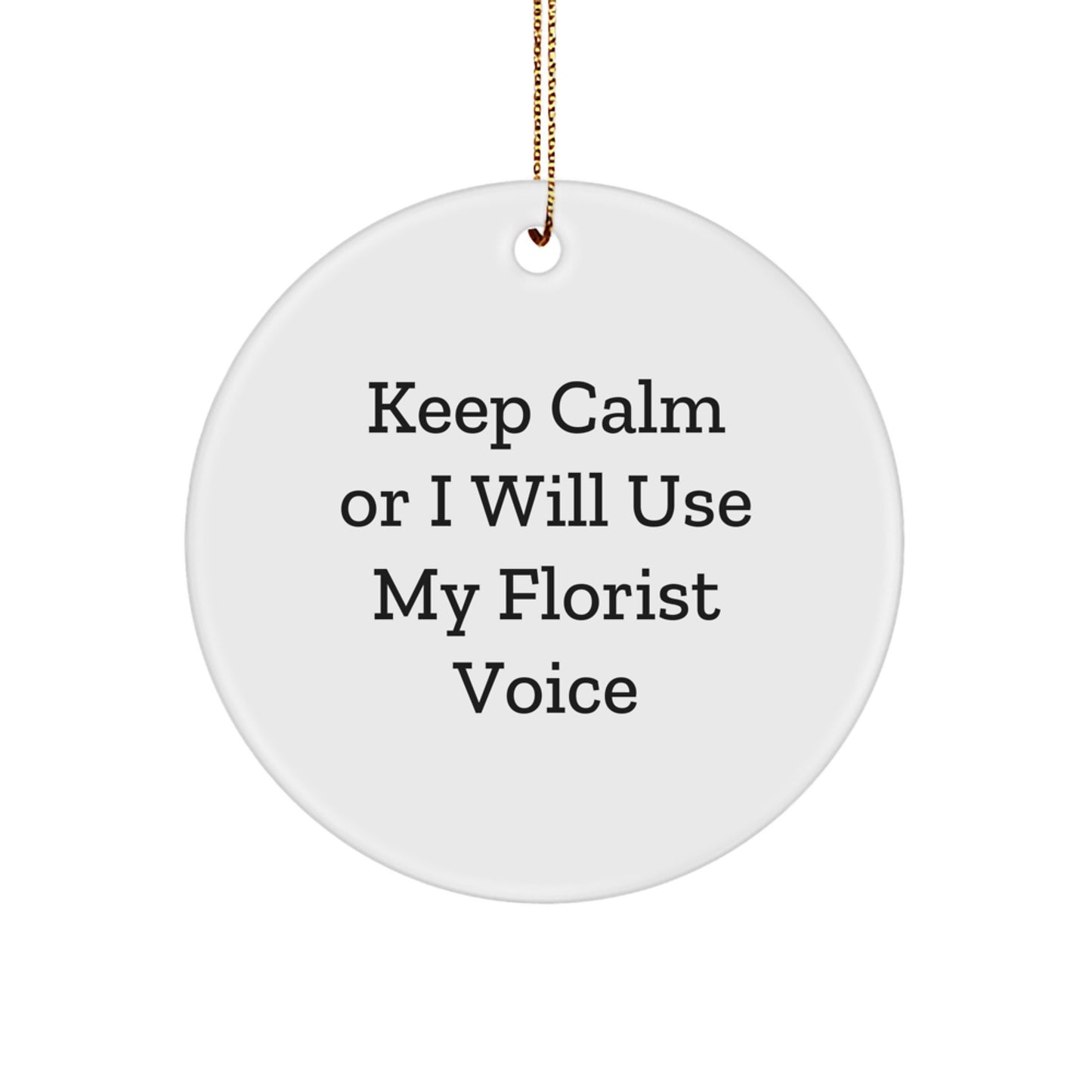 Funny Florist Gifts for Christmas - 'Keep Calm Or I Will Use My Florist Voice' White Circle Ornament Gifts from Friends and Family - Image 1