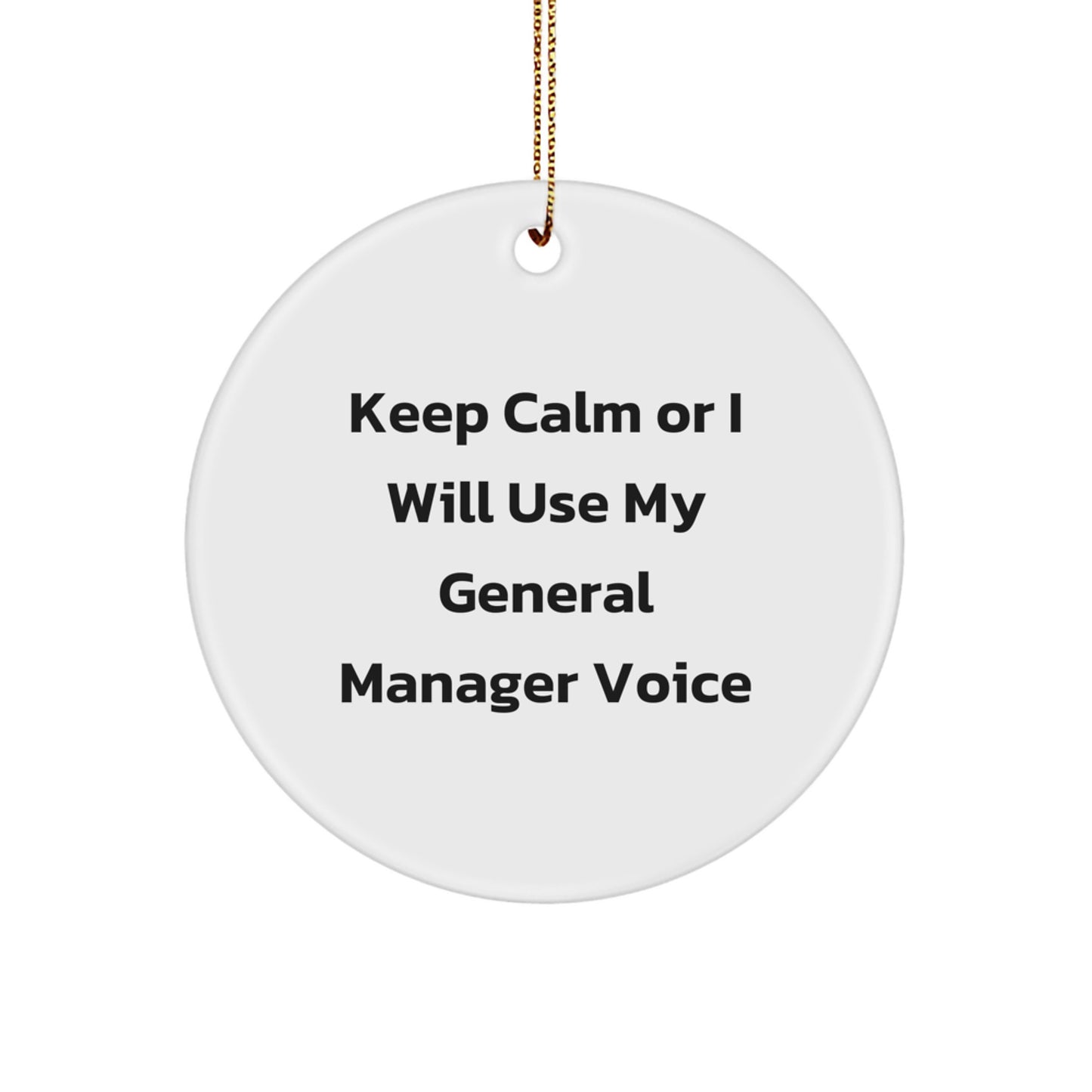 Funny General Manager Gifts from Friends for Christmas Unique Circle Ornament, Keep Calm Or I Will Use My General Manager Voice Quote - Image 1