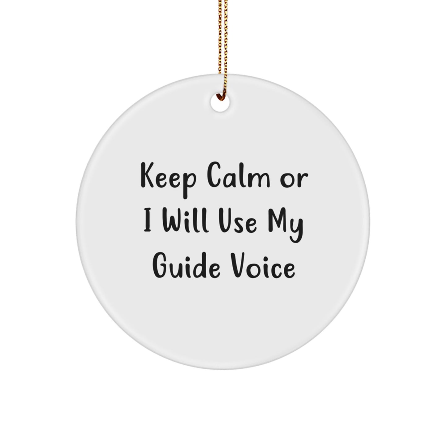 Funny Guide Circle Ornament, Gifts from Friends to Guide Lovers, 'Keep Calm Or I Will Use My Guide Voice' Christmas Ornament - Image 1