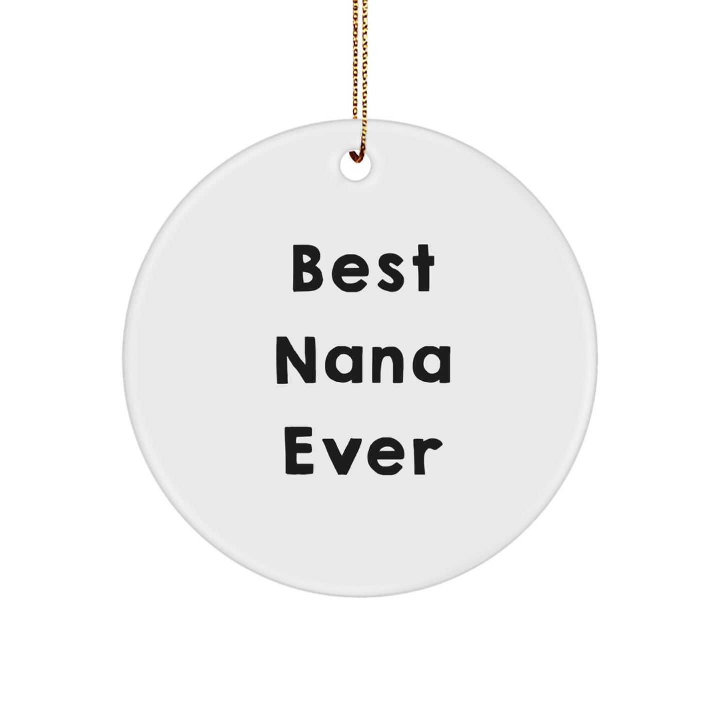 Gifts from Friends for Best Nana Ever, Circle Ornament, Funny Quote, White, 2.75" Tall, Christmas Unique Gifts - Image 1